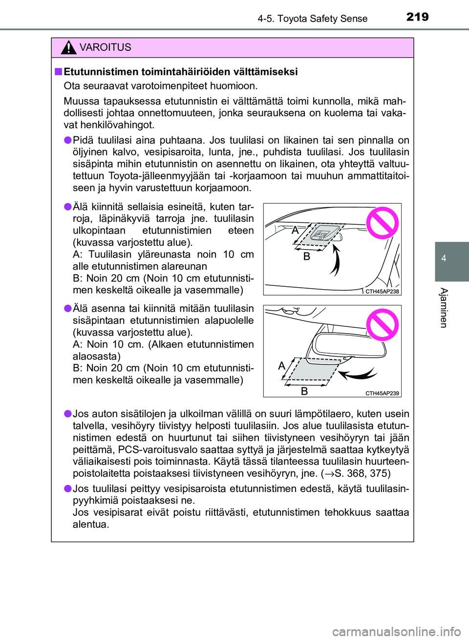 TOYOTA AURIS 2018 Omistajan Käsikirja (in Finnish) 2194-5. Toyota Safety Sense
OM12M54FI
4
Ajaminen
VAROITUS
nEtutunnistimen toimintahäiriöiden välttämiseksi
Ota seuraavat varotoimenpiteet huomioon.
Muussa tapauksessa etutunnistin ei välttämätt TOYOTA AURIS 2018 Omistajan Käsikirja (in Finnish) 2194-5. Toyota Safety Sense
OM12M54FI
4
Ajaminen
VAROITUS
nEtutunnistimen toimintahäiriöiden välttämiseksi
Ota seuraavat varotoimenpiteet huomioon.
Muussa tapauksessa etutunnistin ei välttämätt
