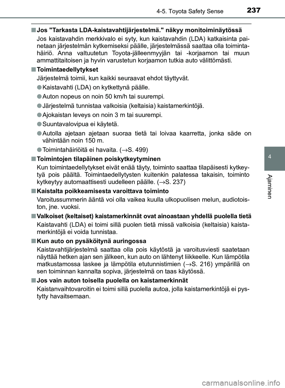 TOYOTA AURIS 2018 Omistajan Käsikirja (in Finnish) 2374-5. Toyota Safety Sense
OM12M54FI
4
Ajaminen
nJos "Tarkasta LDA-kaistavahtijärj estelmä." näkyy monitoiminäytössä
Jos kaistavahdin merkkivalo ei syty, kun kaistavahdin (LDA) katkaisinta pai- TOYOTA AURIS 2018 Omistajan Käsikirja (in Finnish) 2374-5. Toyota Safety Sense
OM12M54FI
4
Ajaminen
nJos "Tarkasta LDA-kaistavahtijärj estelmä." näkyy monitoiminäytössä
Jos kaistavahdin merkkivalo ei syty, kun kaistavahdin (LDA) katkaisinta pai-