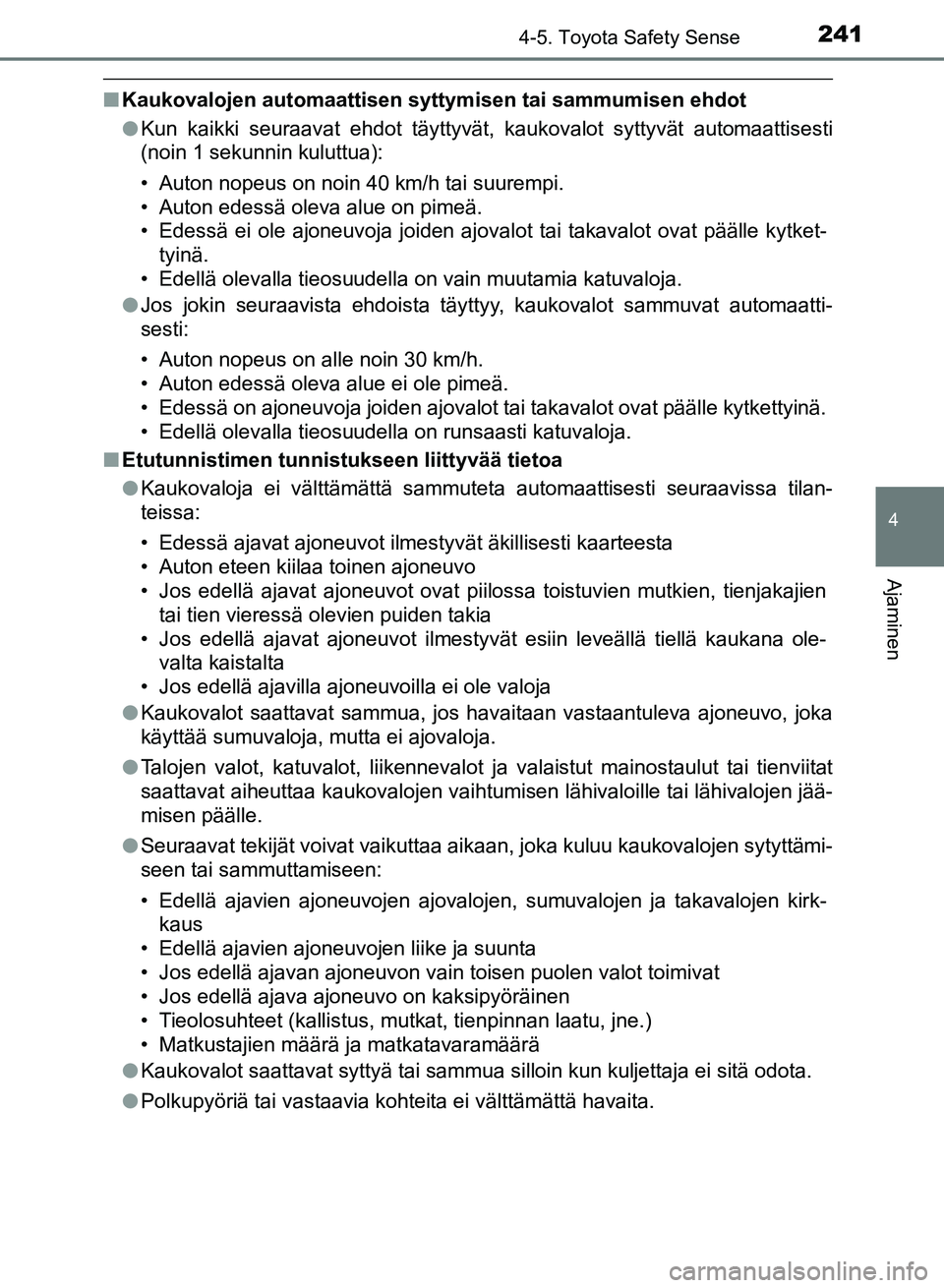TOYOTA AURIS 2018 Omistajan Käsikirja (in Finnish) 2414-5. Toyota Safety Sense
OM12M54FI
4
Ajaminen
nKaukovalojen automaattisen syttymisen tai sammumisen ehdot
lKun kaikki seuraavat ehdot täyttyvät, kaukovalot syttyvät automaattisesti
(noin 1 sekun TOYOTA AURIS 2018 Omistajan Käsikirja (in Finnish) 2414-5. Toyota Safety Sense
OM12M54FI
4
Ajaminen
nKaukovalojen automaattisen syttymisen tai sammumisen ehdot
lKun kaikki seuraavat ehdot täyttyvät, kaukovalot syttyvät automaattisesti
(noin 1 sekun
