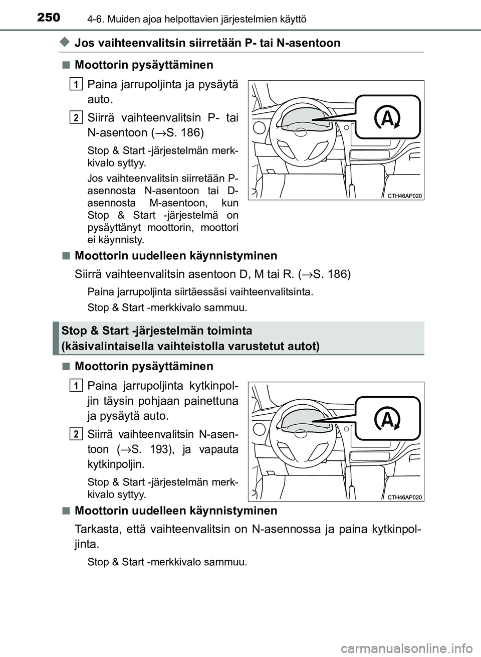 TOYOTA AURIS 2018 Omistajan Käsikirja (in Finnish) 2504-6. Muiden ajoa helpottavien järjestelmien käyttö
OM12M54FI
uJos vaihteenvalitsin siirretään P- tai N-asentoon
nMoottorin pysäyttäminenPaina jarrupoljinta ja pysäytä
auto.
Siirrä vaihtee TOYOTA AURIS 2018 Omistajan Käsikirja (in Finnish) 2504-6. Muiden ajoa helpottavien järjestelmien käyttö
OM12M54FI
uJos vaihteenvalitsin siirretään P- tai N-asentoon
nMoottorin pysäyttäminenPaina jarrupoljinta ja pysäytä
auto.
Siirrä vaihtee