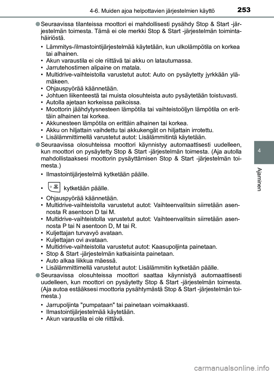 TOYOTA AURIS 2018 Omistajan Käsikirja (in Finnish) 2534-6. Muiden ajoa helpottavien järjestelmien käyttö
OM12M54FI
4
Ajaminen
lSeuraavissa tilanteissa moottori ei mahdollisesti pysähdy Stop & Start -jär-
jestelmän toimesta. Tämä ei ole merkki TOYOTA AURIS 2018 Omistajan Käsikirja (in Finnish) 2534-6. Muiden ajoa helpottavien järjestelmien käyttö
OM12M54FI
4
Ajaminen
lSeuraavissa tilanteissa moottori ei mahdollisesti pysähdy Stop & Start -jär-
jestelmän toimesta. Tämä ei ole merkki