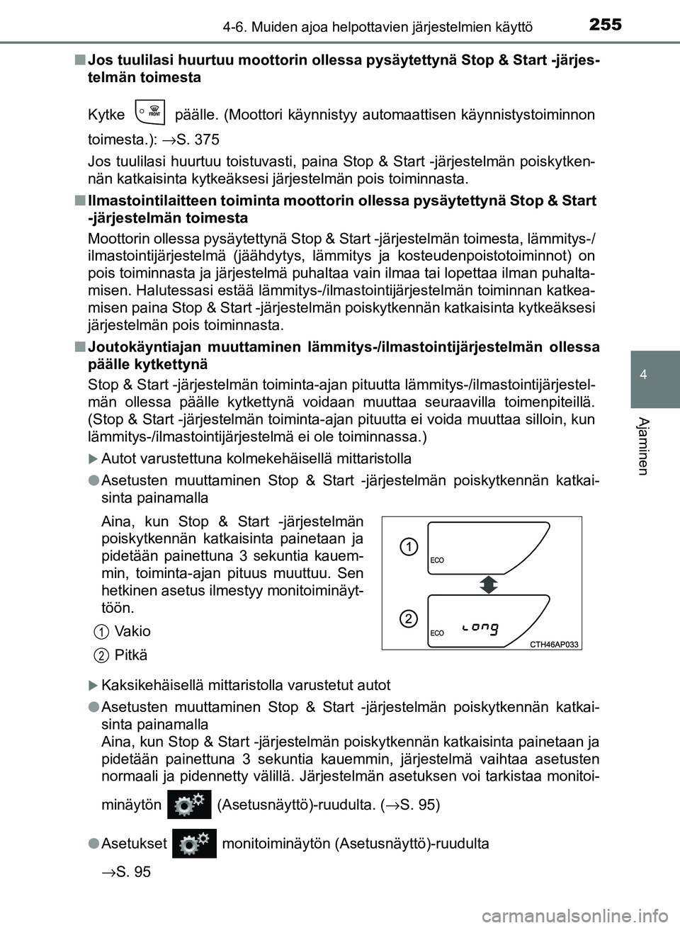 TOYOTA AURIS 2018 Omistajan Käsikirja (in Finnish) 2554-6. Muiden ajoa helpottavien järjestelmien käyttö
OM12M54FI
4
Ajaminen
nJos tuulilasi huurtuu mo ottorin ollessa pysäytettynä Stop & Start -järjes-
telmän toimesta
Kytke päälle. (Mootto TOYOTA AURIS 2018 Omistajan Käsikirja (in Finnish) 2554-6. Muiden ajoa helpottavien järjestelmien käyttö
OM12M54FI
4
Ajaminen
nJos tuulilasi huurtuu mo ottorin ollessa pysäytettynä Stop & Start -järjes-
telmän toimesta
Kytke päälle. (Mootto