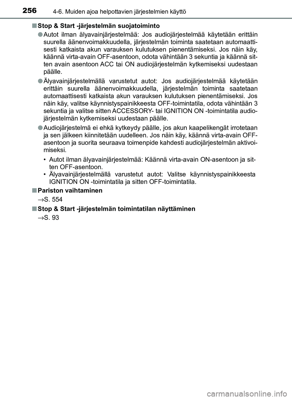 TOYOTA AURIS 2018 Omistajan Käsikirja (in Finnish) 2564-6. Muiden ajoa helpottavien järjestelmien käyttö
OM12M54FIn
Stop & Start -järjestelmän suojatoiminto
lAutot ilman älyavainjärjestelmää: Jos audiojärjestelmää käytetään erittäin
su TOYOTA AURIS 2018 Omistajan Käsikirja (in Finnish) 2564-6. Muiden ajoa helpottavien järjestelmien käyttö
OM12M54FIn
Stop & Start -järjestelmän suojatoiminto
lAutot ilman älyavainjärjestelmää: Jos audiojärjestelmää käytetään erittäin
su