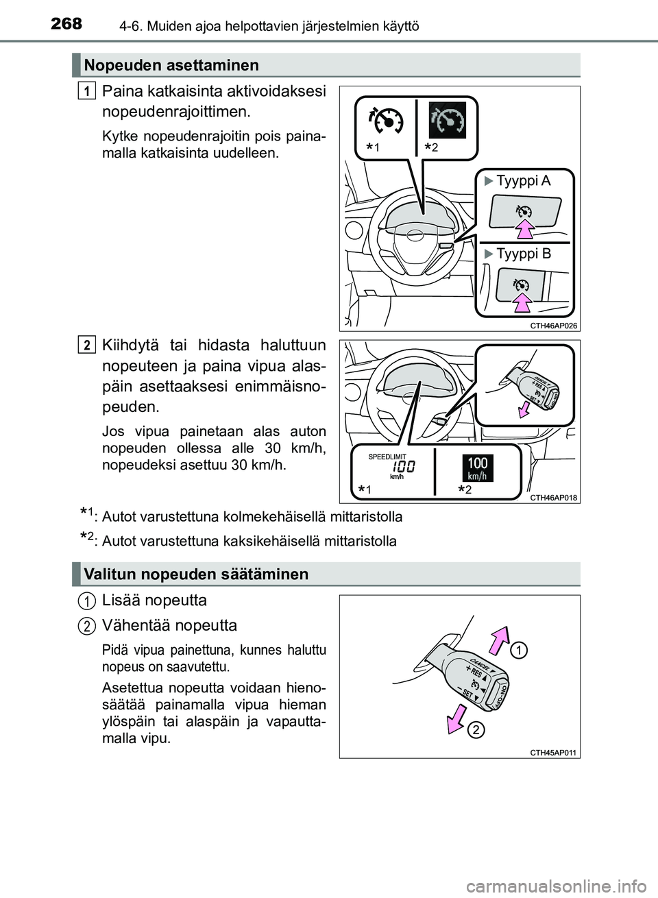 TOYOTA AURIS 2018 Omistajan Käsikirja (in Finnish) 2684-6. Muiden ajoa helpottavien järjestelmien käyttö
OM12M54FI
Paina katkaisinta aktivoidaksesi
nopeudenrajoittimen.
Kytke nopeudenrajoitin pois paina-
malla katkaisinta uudelleen.
Kiihdytä tai h TOYOTA AURIS 2018 Omistajan Käsikirja (in Finnish) 2684-6. Muiden ajoa helpottavien järjestelmien käyttö
OM12M54FI
Paina katkaisinta aktivoidaksesi
nopeudenrajoittimen.
Kytke nopeudenrajoitin pois paina-
malla katkaisinta uudelleen.
Kiihdytä tai h