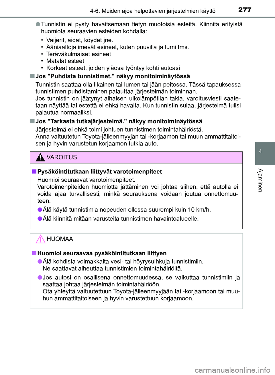 TOYOTA AURIS 2018 Omistajan Käsikirja (in Finnish) 2774-6. Muiden ajoa helpottavien järjestelmien käyttö
OM12M54FI
4
Ajaminen
lTunnistin ei pysty havaitsemaan tietyn muotoisia esteitä. Kiinnitä erityistä
huomiota seuraavien esteiden kohdalla:
†TOYOTA AURIS 2018 Omistajan Käsikirja (in Finnish) 2774-6. Muiden ajoa helpottavien järjestelmien käyttö
OM12M54FI
4
Ajaminen
lTunnistin ei pysty havaitsemaan tietyn muotoisia esteitä. Kiinnitä erityistä
huomiota seuraavien esteiden kohdalla:
â€