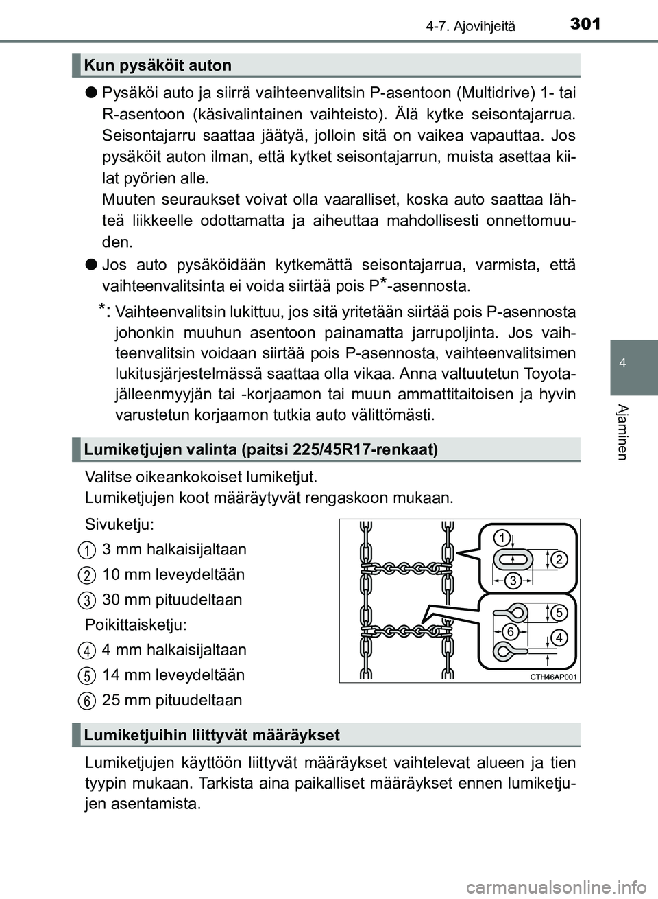 TOYOTA AURIS 2018 Omistajan Käsikirja (in Finnish) 3014-7. Ajovihjeitä
OM12M54FI
4
Ajaminen
lPysäköi auto ja siirrä vaihteenvalitsin P-asentoon (Multidrive) 1- tai
R-asentoon (käsivalintainen vaihte isto). Älä kytke seisontajarrua.
Seisontajarr TOYOTA AURIS 2018 Omistajan Käsikirja (in Finnish) 3014-7. Ajovihjeitä
OM12M54FI
4
Ajaminen
lPysäköi auto ja siirrä vaihteenvalitsin P-asentoon (Multidrive) 1- tai
R-asentoon (käsivalintainen vaihte isto). Älä kytke seisontajarrua.
Seisontajarr