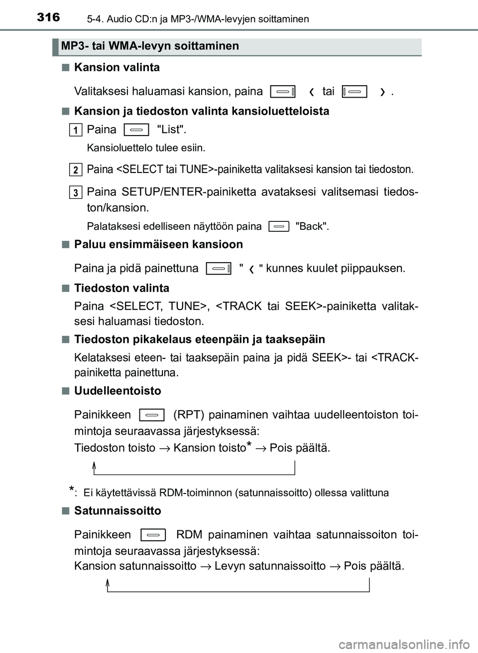 TOYOTA AURIS 2018 Omistajan Käsikirja (in Finnish) 3165-4. Audio CD:n ja MP3-/WMA-levyjen soittaminen
OM12M54FIn
Kansion valinta
Valitaksesi haluamasi kans
ion, paina tai .
nKansion ja tiedoston valinta kansioluetteloista
Paina "List".
Kansiolue TOYOTA AURIS 2018 Omistajan Käsikirja (in Finnish) 3165-4. Audio CD:n ja MP3-/WMA-levyjen soittaminen
OM12M54FIn
Kansion valinta
Valitaksesi haluamasi kans
ion, paina tai .
nKansion ja tiedoston valinta kansioluetteloista
Paina "List".
Kansiolue