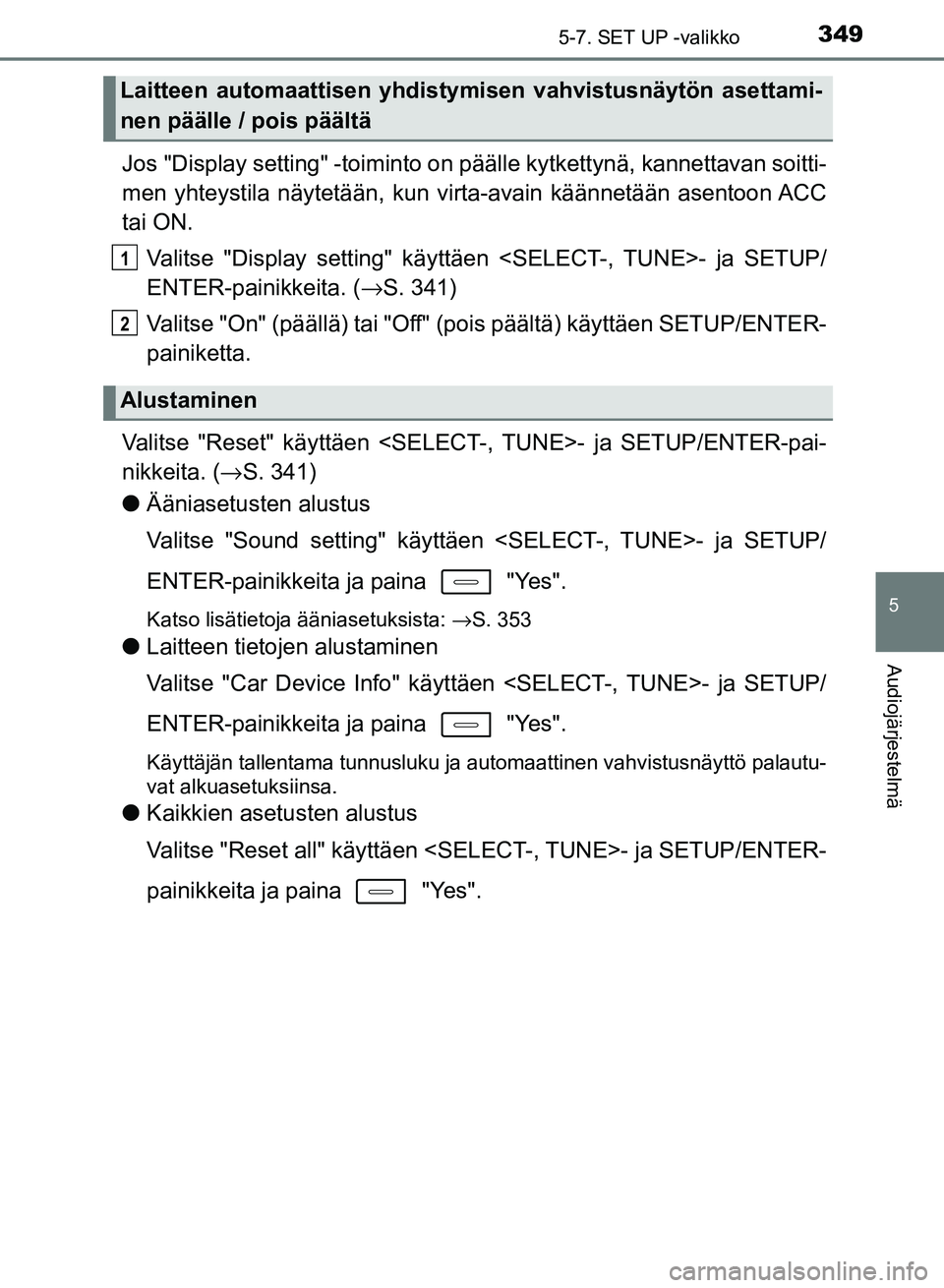 TOYOTA AURIS 2018 Omistajan Käsikirja (in Finnish) 3495-7. SET UP -valikko
OM12M54FI
5
Audiojärjestelmä
Jos "Display setting" -toiminto on päälle kytkettynä, kannettavan soitti-
men yhteystila näytetään, kun virta-avain käännetään asentoo TOYOTA AURIS 2018 Omistajan Käsikirja (in Finnish) 3495-7. SET UP -valikko
OM12M54FI
5
Audiojärjestelmä
Jos "Display setting" -toiminto on päälle kytkettynä, kannettavan soitti-
men yhteystila näytetään, kun virta-avain käännetään asentoo