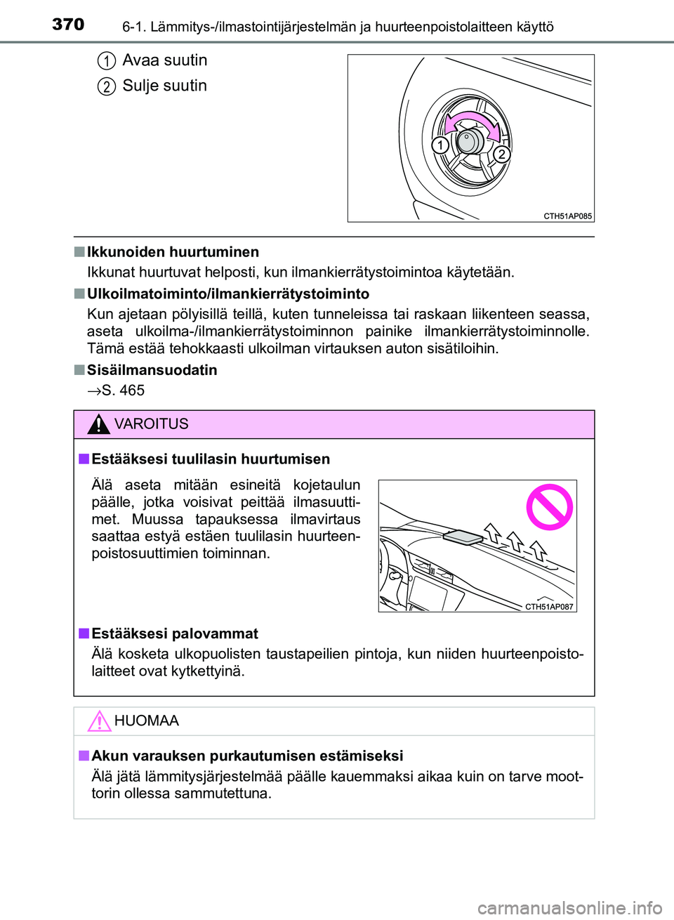 TOYOTA AURIS 2018 Omistajan Käsikirja (in Finnish) 3706-1. Lämmitys-/ilmastointijärjestelmän ja huurteenpoistolaitteen käyttö
OM12M54FI
Avaa suutin
Sulje suutin
nIkkunoiden huurtuminen
Ikkunat huurtuvat helposti, kun ilmankierrätystoimintoa käy TOYOTA AURIS 2018 Omistajan Käsikirja (in Finnish) 3706-1. Lämmitys-/ilmastointijärjestelmän ja huurteenpoistolaitteen käyttö
OM12M54FI
Avaa suutin
Sulje suutin
nIkkunoiden huurtuminen
Ikkunat huurtuvat helposti, kun ilmankierrätystoimintoa käy