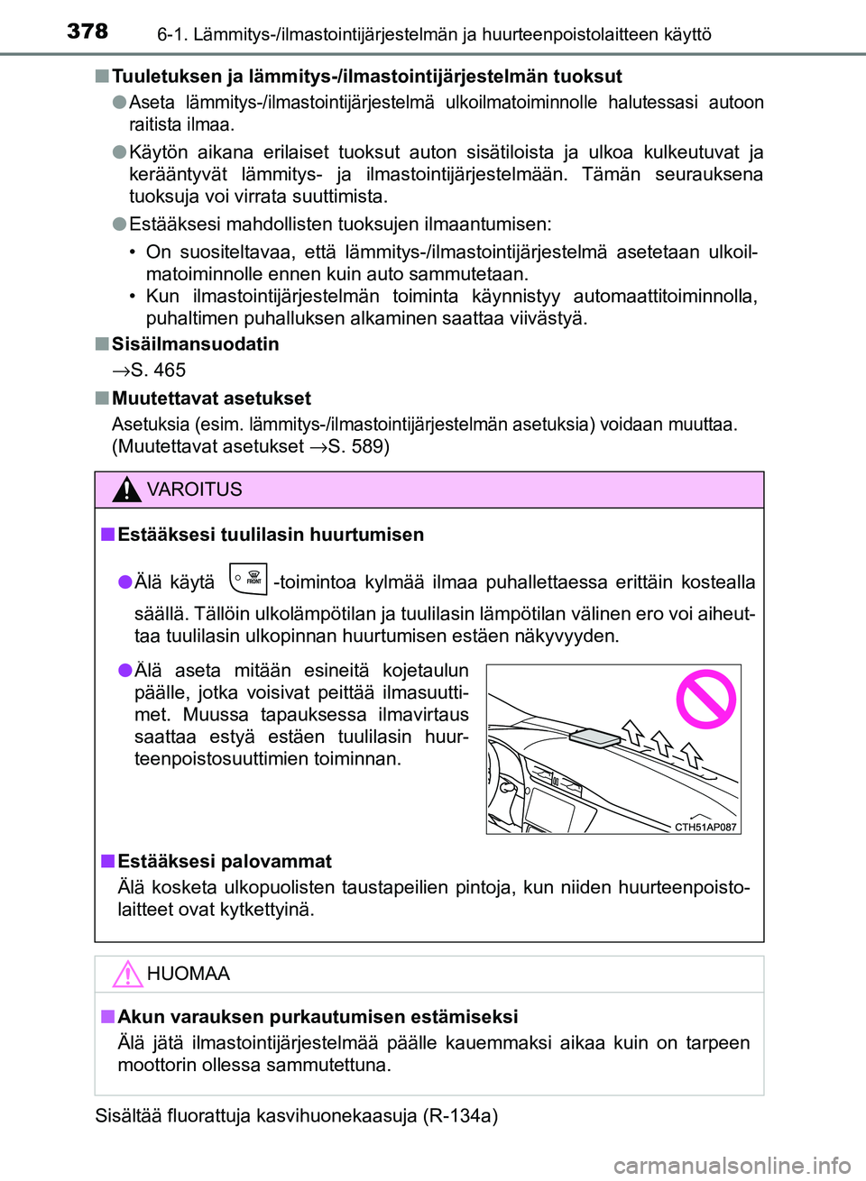 TOYOTA AURIS 2018 Omistajan Käsikirja (in Finnish) 3786-1. Lämmitys-/ilmastointijärjestelmän ja huurteenpoistolaitteen käyttö
OM12M54FIn
Tuuletuksen ja lämmitys-/ilmastointijärjestelmän tuoksut
l
Aseta lämmitys-/ilmastointijärjestelmä ulkoi TOYOTA AURIS 2018 Omistajan Käsikirja (in Finnish) 3786-1. Lämmitys-/ilmastointijärjestelmän ja huurteenpoistolaitteen käyttö
OM12M54FIn
Tuuletuksen ja lämmitys-/ilmastointijärjestelmän tuoksut
l
Aseta lämmitys-/ilmastointijärjestelmä ulkoi