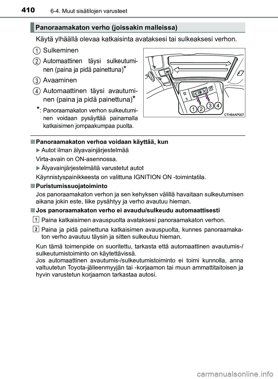 TOYOTA AURIS 2018 Omistajan Käsikirja (in Finnish) 4106-4. Muut sisätilojen varusteet
OM12M54FI
Käytä ylhäällä olevaa katkaisinta avataksesi tai sulkeaksesi verhon.
Sulkeminen
Automaattinen täysi sulkeutumi-
nen (paina ja pidä painettuna)
*
Av TOYOTA AURIS 2018 Omistajan Käsikirja (in Finnish) 4106-4. Muut sisätilojen varusteet
OM12M54FI
Käytä ylhäällä olevaa katkaisinta avataksesi tai sulkeaksesi verhon.
Sulkeminen
Automaattinen täysi sulkeutumi-
nen (paina ja pidä painettuna)
*
Av