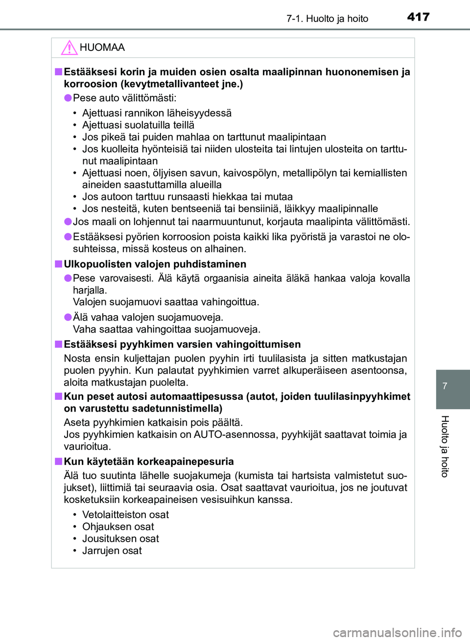 TOYOTA AURIS 2018 Omistajan Käsikirja (in Finnish) 4177-1. Huolto ja hoito
OM12M54FI
7
Huolto ja hoito
HUOMAA
nEstääksesi korin ja muiden osien os alta maalipinnan huononemisen ja
korroosion (kevytmeta llivanteet jne.)
l Pese auto välittömästi:
â TOYOTA AURIS 2018 Omistajan Käsikirja (in Finnish) 4177-1. Huolto ja hoito
OM12M54FI
7
Huolto ja hoito
HUOMAA
nEstääksesi korin ja muiden osien os alta maalipinnan huononemisen ja
korroosion (kevytmeta llivanteet jne.)
l Pese auto välittömästi:
â