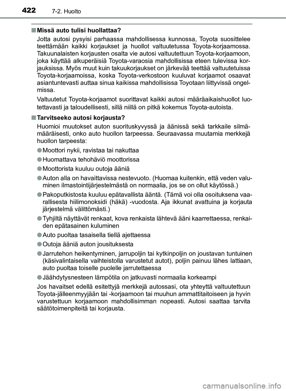 TOYOTA AURIS 2018 Omistajan Käsikirja (in Finnish) 4227-2. Huolto
OM12M54FI
nMissä auto tulisi huollattaa?
Jotta autosi pysyisi parhaassa mahdollisessa kunnossa, Toyota suosittelee
teettämään kaikki korjaukset ja huollot valtuutetussa Toyota-korja TOYOTA AURIS 2018 Omistajan Käsikirja (in Finnish) 4227-2. Huolto
OM12M54FI
nMissä auto tulisi huollattaa?
Jotta autosi pysyisi parhaassa mahdollisessa kunnossa, Toyota suosittelee
teettämään kaikki korjaukset ja huollot valtuutetussa Toyota-korja