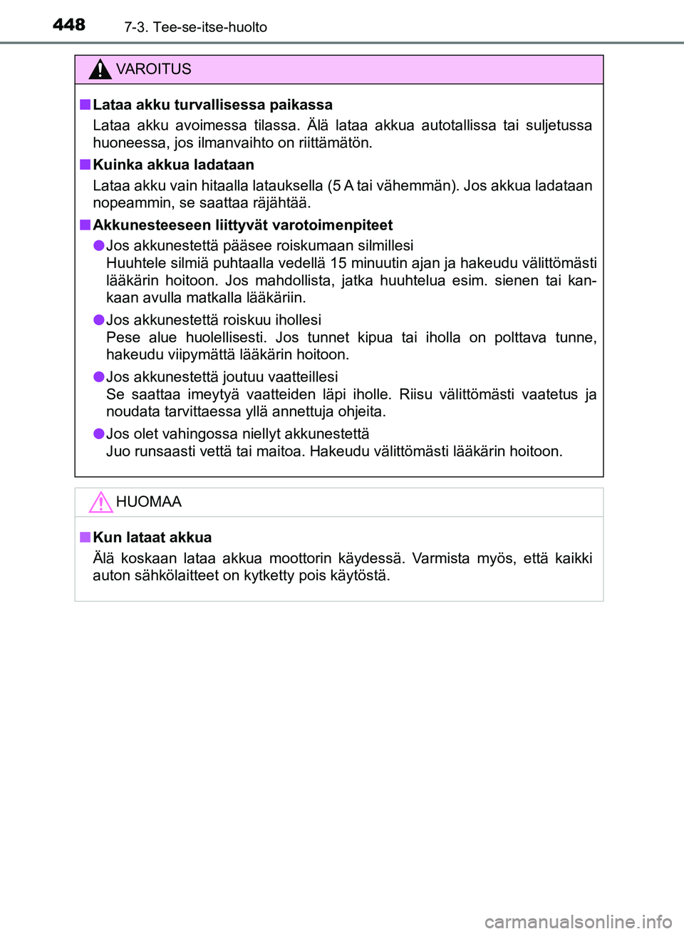 TOYOTA AURIS 2018 Omistajan Käsikirja (in Finnish) 4487-3. Tee-se-itse-huolto
OM12M54FI
VAROITUS
nLataa akku turvallisessa paikassa
Lataa akku avoimessa tilassa. Älä lataa akkua autotallissa tai suljetussa
huoneessa, jos ilmanvaihto on riittämätö TOYOTA AURIS 2018 Omistajan Käsikirja (in Finnish) 4487-3. Tee-se-itse-huolto
OM12M54FI
VAROITUS
nLataa akku turvallisessa paikassa
Lataa akku avoimessa tilassa. Älä lataa akkua autotallissa tai suljetussa
huoneessa, jos ilmanvaihto on riittämätö