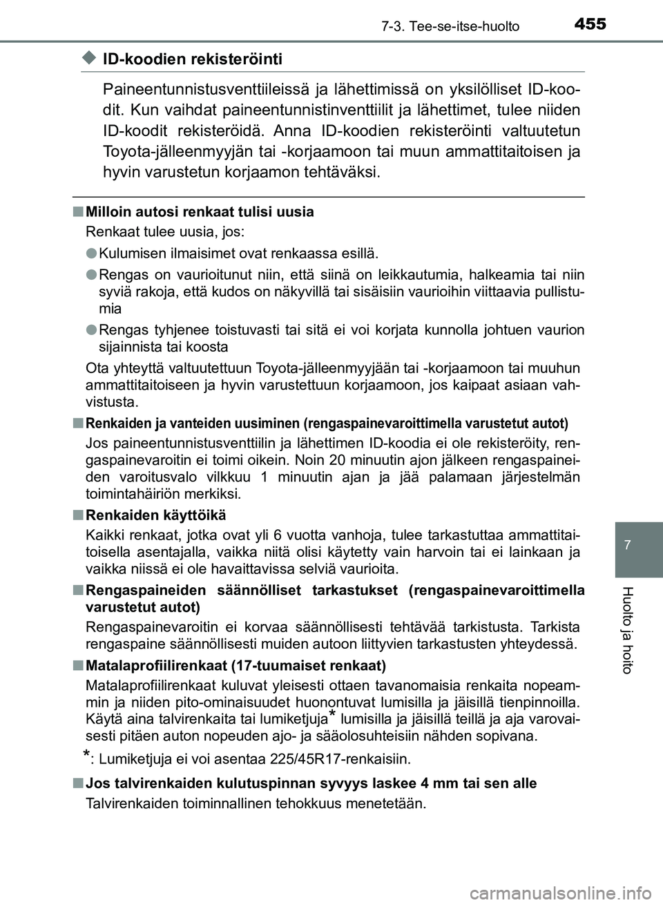 TOYOTA AURIS 2018 Omistajan Käsikirja (in Finnish) 4557-3. Tee-se-itse-huolto
OM12M54FI
7
Huolto ja hoito
uID-koodien rekisteröinti
Paineentunnistusventtiileissä ja lähettimissä on yksilölliset ID-koo-
dit. Kun vaihdat pa ineentunnistinventti ili TOYOTA AURIS 2018 Omistajan Käsikirja (in Finnish) 4557-3. Tee-se-itse-huolto
OM12M54FI
7
Huolto ja hoito
uID-koodien rekisteröinti
Paineentunnistusventtiileissä ja lähettimissä on yksilölliset ID-koo-
dit. Kun vaihdat pa ineentunnistinventti ili