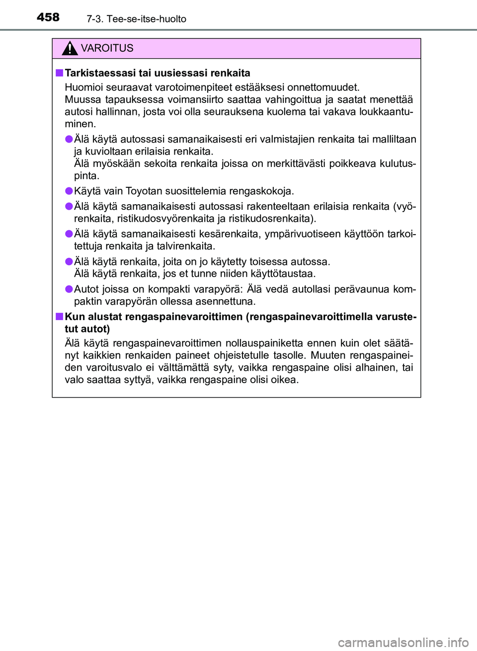 TOYOTA AURIS 2018 Omistajan Käsikirja (in Finnish) 4587-3. Tee-se-itse-huolto
OM12M54FI
VAROITUS
nTarkistaessasi tai uusiessasi renkaita
Huomioi seuraavat varotoimenpiteet estääksesi onnettomuudet.
Muussa tapauksessa voimansiirto saattaa vahingoittu TOYOTA AURIS 2018 Omistajan Käsikirja (in Finnish) 4587-3. Tee-se-itse-huolto
OM12M54FI
VAROITUS
nTarkistaessasi tai uusiessasi renkaita
Huomioi seuraavat varotoimenpiteet estääksesi onnettomuudet.
Muussa tapauksessa voimansiirto saattaa vahingoittu