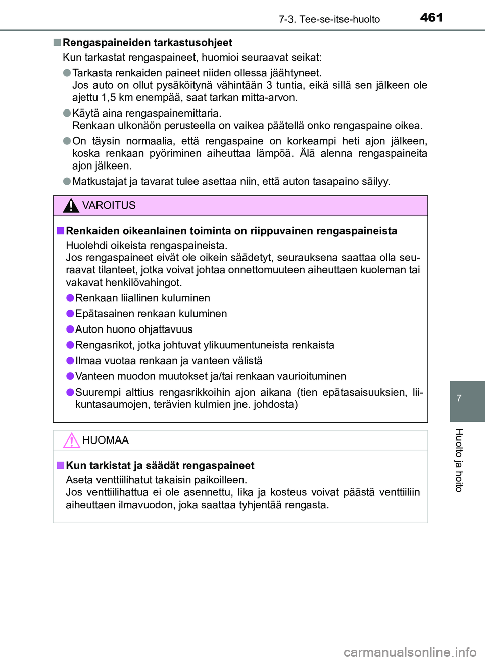 TOYOTA AURIS 2018 Omistajan Käsikirja (in Finnish) 4617-3. Tee-se-itse-huolto
OM12M54FI
7
Huolto ja hoito
nRengaspaineiden tarkastusohjeet
Kun tarkastat rengaspaineet, huomioi seuraavat seikat:
lTarkasta renkaiden paineet niiden ollessa jäähtyneet.
TOYOTA AURIS 2018 Omistajan Käsikirja (in Finnish) 4617-3. Tee-se-itse-huolto
OM12M54FI
7
Huolto ja hoito
nRengaspaineiden tarkastusohjeet
Kun tarkastat rengaspaineet, huomioi seuraavat seikat:
lTarkasta renkaiden paineet niiden ollessa jäähtyneet.