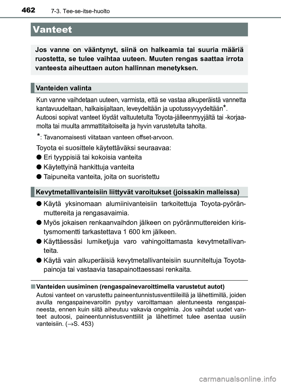 TOYOTA AURIS 2018 Omistajan Käsikirja (in Finnish) 4627-3. Tee-se-itse-huolto
OM12M54FI
Kun vanne vaihdetaan uuteen, varmista, että se vastaa alkuperäistä vannetta
kantavuudeltaan, halkaisijaltaan, leveydeltään ja upotussyvyydeltään
*.
Autoosi TOYOTA AURIS 2018 Omistajan Käsikirja (in Finnish) 4627-3. Tee-se-itse-huolto
OM12M54FI
Kun vanne vaihdetaan uuteen, varmista, että se vastaa alkuperäistä vannetta
kantavuudeltaan, halkaisijaltaan, leveydeltään ja upotussyvyydeltään
*.
Autoosi