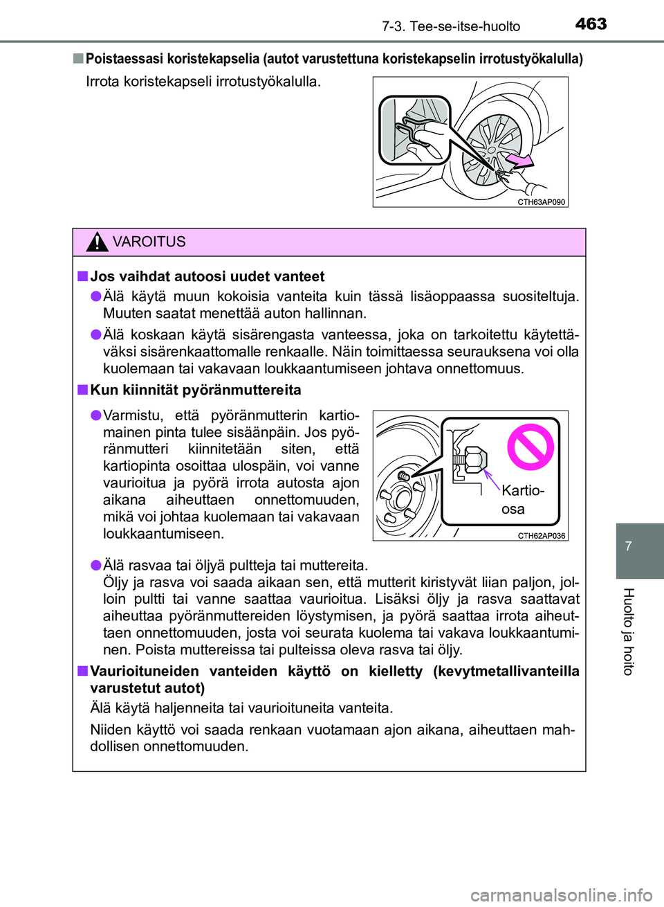 TOYOTA AURIS 2018 Omistajan Käsikirja (in Finnish) 4637-3. Tee-se-itse-huolto
OM12M54FI
7
Huolto ja hoito
nPoistaessasi koristekapselia (autot varustettuna koristekapselin irrotustyökalulla)
Irrota koristekapseli irrotustyökalulla.
VAROITUS
nJos vai TOYOTA AURIS 2018 Omistajan Käsikirja (in Finnish) 4637-3. Tee-se-itse-huolto
OM12M54FI
7
Huolto ja hoito
nPoistaessasi koristekapselia (autot varustettuna koristekapselin irrotustyökalulla)
Irrota koristekapseli irrotustyökalulla.
VAROITUS
nJos vai