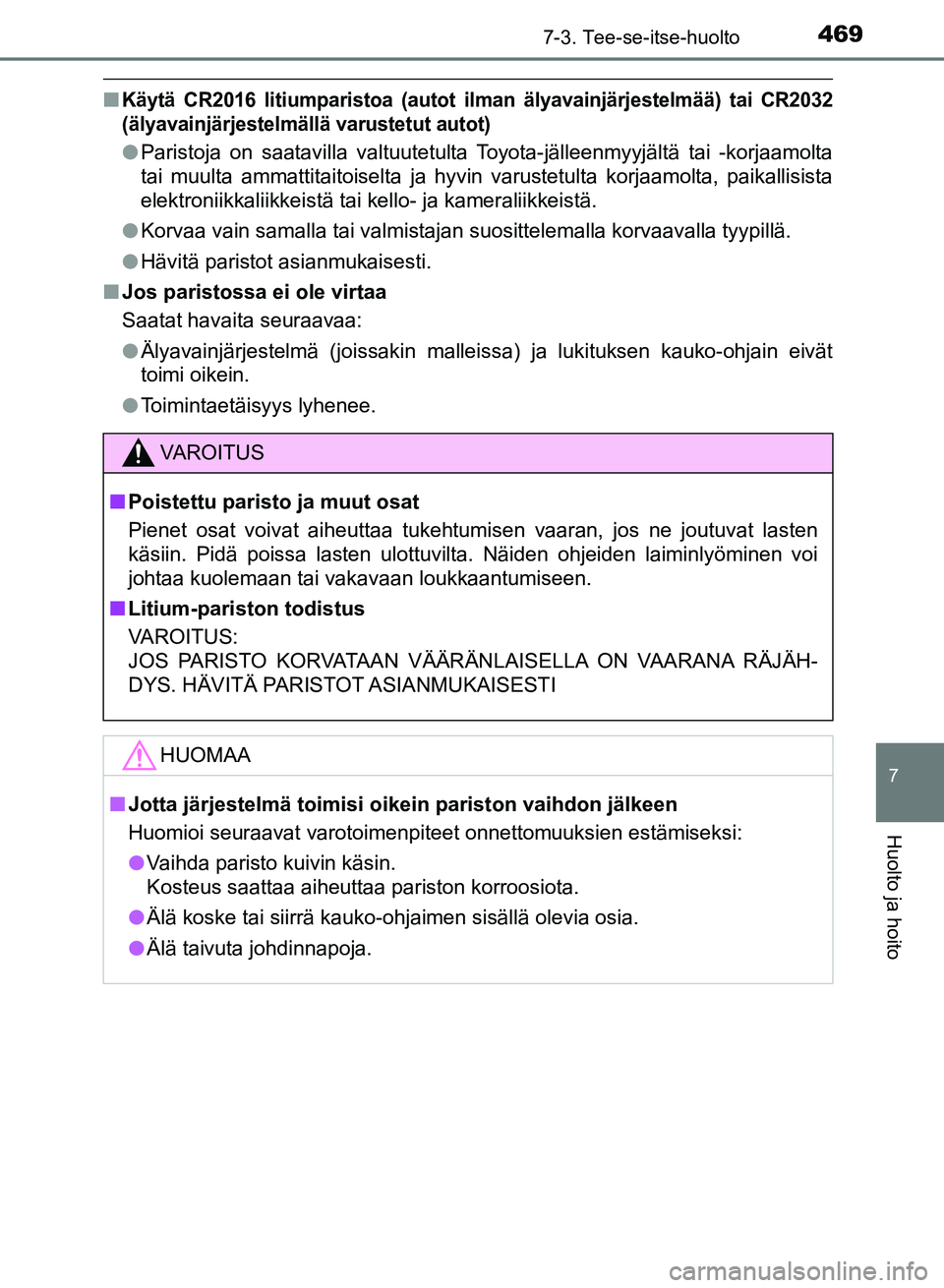 TOYOTA AURIS 2018 Omistajan Käsikirja (in Finnish) 4697-3. Tee-se-itse-huolto
OM12M54FI
7
Huolto ja hoito
nKäytä CR2016 litiumparistoa (autot ilman älyavainjärjestelmää) tai CR2032
(älyavainjärjestelmällä varustetut autot)
lParistoja on saat TOYOTA AURIS 2018 Omistajan Käsikirja (in Finnish) 4697-3. Tee-se-itse-huolto
OM12M54FI
7
Huolto ja hoito
nKäytä CR2016 litiumparistoa (autot ilman älyavainjärjestelmää) tai CR2032
(älyavainjärjestelmällä varustetut autot)
lParistoja on saat