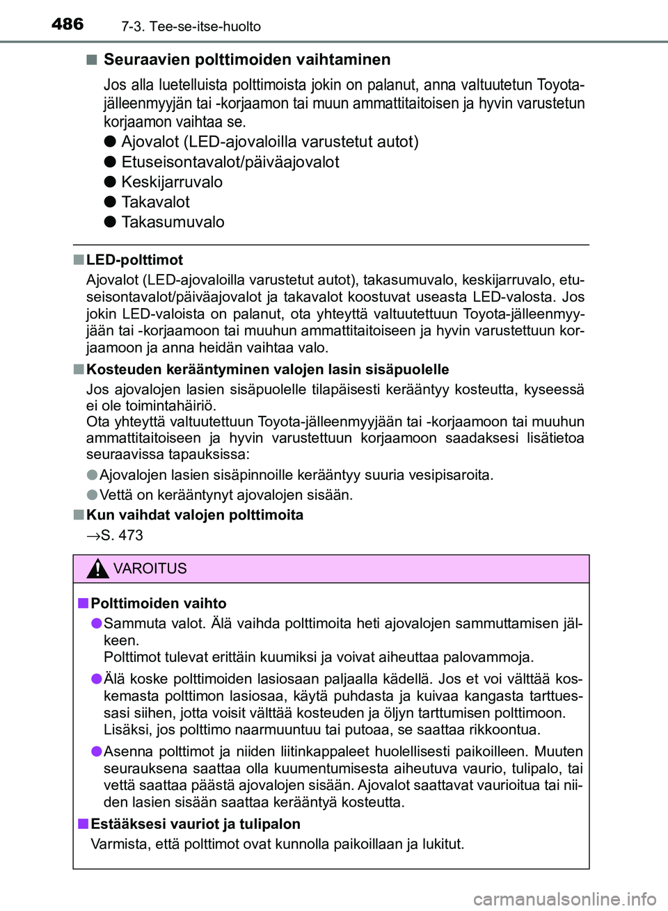 TOYOTA AURIS 2018 Omistajan Käsikirja (in Finnish) 4867-3. Tee-se-itse-huolto
OM12M54FIn
Seuraavien polttimoiden vaihtaminen
Jos alla luetelluista polttimoista jokin on palanut, anna valtuutetun Toyota-
jälleenmyyjän tai -korjaamon tai muun ammattit TOYOTA AURIS 2018 Omistajan Käsikirja (in Finnish) 4867-3. Tee-se-itse-huolto
OM12M54FIn
Seuraavien polttimoiden vaihtaminen
Jos alla luetelluista polttimoista jokin on palanut, anna valtuutetun Toyota-
jälleenmyyjän tai -korjaamon tai muun ammattit