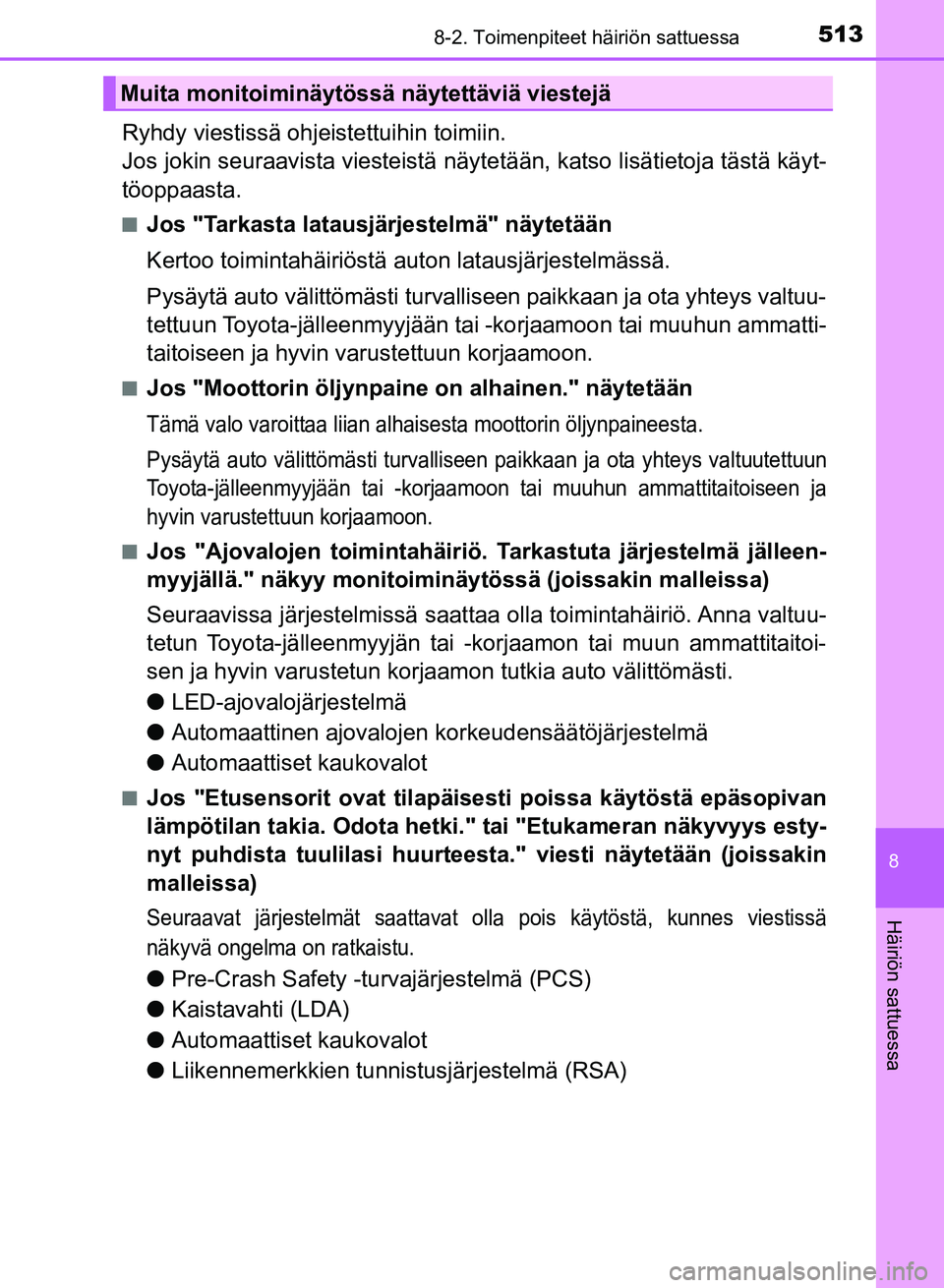 TOYOTA AURIS 2018 Omistajan Käsikirja (in Finnish) 5138-2. Toimenpiteet häiriön sattuessa
OM12M54FI
8
Häiriön sattuessa
Ryhdy viestissä ohjeistettuihin toimiin.
Jos jokin seuraavista viesteistä näytetään, katso lisätietoja tästä käyt-
tà TOYOTA AURIS 2018 Omistajan Käsikirja (in Finnish) 5138-2. Toimenpiteet häiriön sattuessa
OM12M54FI
8
Häiriön sattuessa
Ryhdy viestissä ohjeistettuihin toimiin.
Jos jokin seuraavista viesteistä näytetään, katso lisätietoja tästä käyt-
tÃ