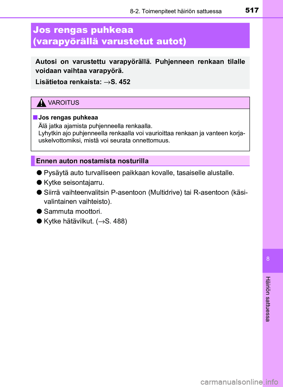 TOYOTA AURIS 2018 Omistajan Käsikirja (in Finnish) 5178-2. Toimenpiteet häiriön sattuessa
OM12M54FI
8
Häiriön sattuessa
lPysäytä auto turvalliseen paikkaa n kovalle, tasaiselle alustalle.
l Kytke seisontajarru.
l Siirrä vaihteenvalitsin P-asent TOYOTA AURIS 2018 Omistajan Käsikirja (in Finnish) 5178-2. Toimenpiteet häiriön sattuessa
OM12M54FI
8
Häiriön sattuessa
lPysäytä auto turvalliseen paikkaa n kovalle, tasaiselle alustalle.
l Kytke seisontajarru.
l Siirrä vaihteenvalitsin P-asent