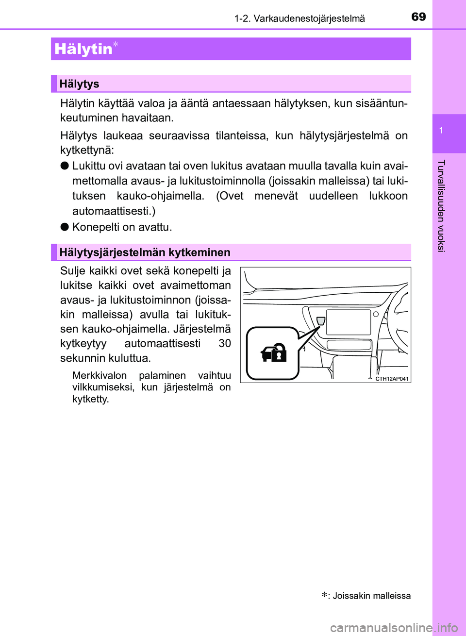 TOYOTA AURIS 2018 Omistajan Käsikirja (in Finnish) 691-2. Varkaudenestojärjestelmä
1
Turvallisuuden vuoksi
OM12M54FI
Hälytin käyttää valoa ja ääntä antaessaan hälytyksen, kun sisääntun-
keutuminen havaitaan.
Hälytys laukeaa seuraavissa ti TOYOTA AURIS 2018 Omistajan Käsikirja (in Finnish) 691-2. Varkaudenestojärjestelmä
1
Turvallisuuden vuoksi
OM12M54FI
Hälytin käyttää valoa ja ääntä antaessaan hälytyksen, kun sisääntun-
keutuminen havaitaan.
Hälytys laukeaa seuraavissa ti