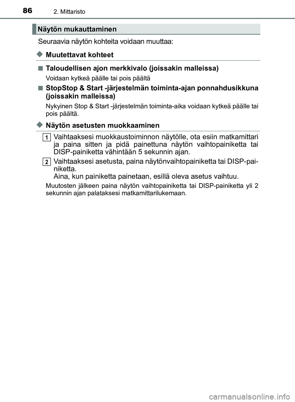 TOYOTA AURIS 2018 Omistajan Käsikirja (in Finnish) 862. Mittaristo
OM12M54FI
Seuraavia näytön kohteita voidaan muuttaa:
uMuutettavat kohteet
nTaloudellisen ajon merkkivalo (joissakin malleissa)
Voidaan kytkeä päälle tai pois päältä
n
StopStop TOYOTA AURIS 2018 Omistajan Käsikirja (in Finnish) 862. Mittaristo
OM12M54FI
Seuraavia näytön kohteita voidaan muuttaa:
uMuutettavat kohteet
nTaloudellisen ajon merkkivalo (joissakin malleissa)
Voidaan kytkeä päälle tai pois päältä
n
StopStop