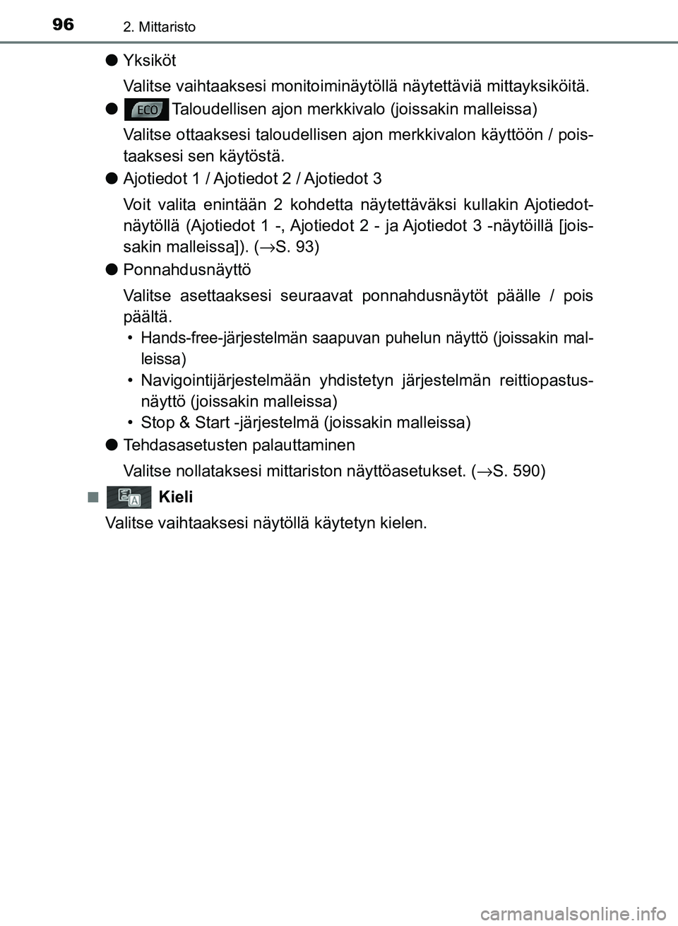 TOYOTA AURIS 2018 Omistajan Käsikirja (in Finnish) 962. Mittaristo
OM12M54FI
lYksiköt
Valitse vaihtaaksesi monitoiminäy töllä näytettäviä mittayksiköitä.
l Taloudellisen ajon merkkiva lo (joissakin malleissa)
Valitse ottaaksesi taloudellisen TOYOTA AURIS 2018 Omistajan Käsikirja (in Finnish) 962. Mittaristo
OM12M54FI
lYksiköt
Valitse vaihtaaksesi monitoiminäy töllä näytettäviä mittayksiköitä.
l Taloudellisen ajon merkkiva lo (joissakin malleissa)
Valitse ottaaksesi taloudellisen
