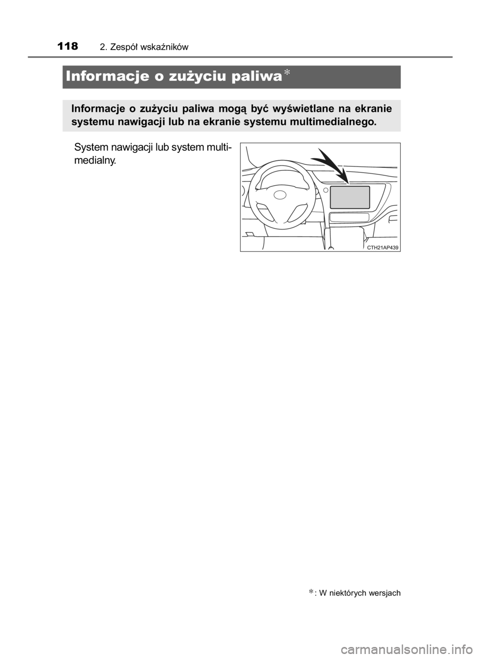 TOYOTA AURIS 2018  Instrukcja obsługi (in Polish) System nawigacji lub system multi-
medialny.
1182. Zespó∏ wskaêników
Informacje o zu˝yciu paliwa✻
Informacje  o zu˝yciu  paliwa  mogà  byç  wyÊwietlane  na  ekranie
systemu nawigacji lub n