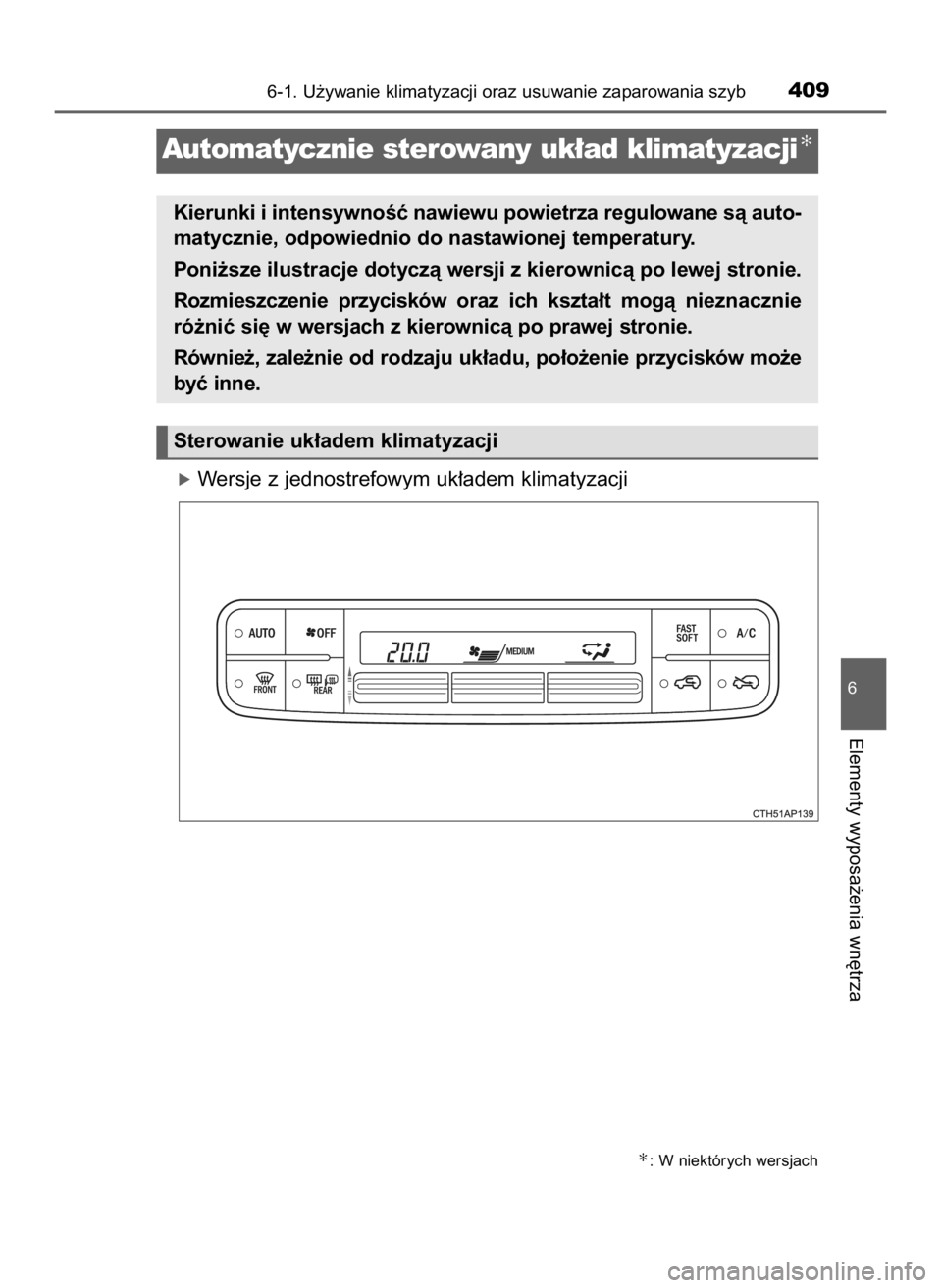 TOYOTA AURIS 2018  Instrukcja obsługi (in Polish) óWersje z jednostrefowym uk∏adem klimatyzacji
6-1. U˝ywanie klimatyzacji oraz usuwanie zaparowania szyb409
6
Elementy wyposa˝enia wn´trza
Automatycznie sterowany uk∏ad klimatyzacji✻
Kierunki