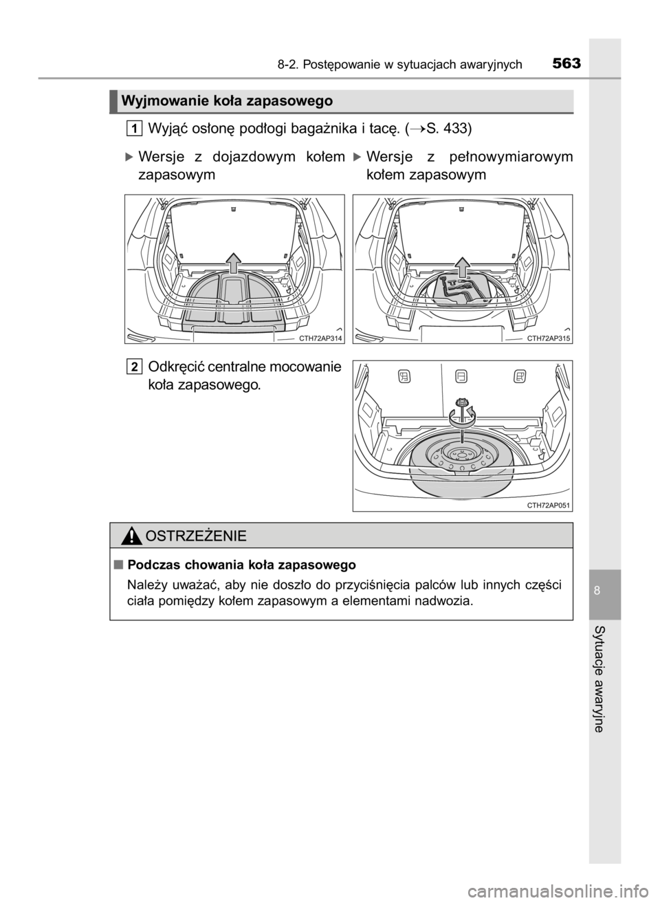TOYOTA AURIS 2018  Instrukcja obsługi (in Polish) Wyjàç os∏on´ pod∏ogi baga˝nika i tac´. (S. 433)
Odkr´ciç centralne mocowanie
ko∏a zapasowego.
2
1
8-2. Post´powanie w sytuacjach awaryjnych563
8
Sytuacje awaryjne
Wyjmowanie ko∏a zapa