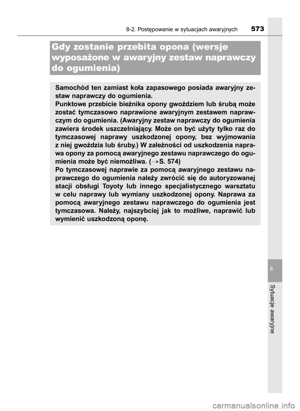 TOYOTA AURIS 2018  Instrukcja obsługi (in Polish) 8-2. Post´powanie w sytuacjach awaryjnych573
8
Sytuacje awaryjne
Gdy zostanie przebita opona (wersje 
wyposa˝one w awar yjny zestaw naprawczy
do ogumienia)
Samochód  ten  zamiast  ko∏a  zapasoweg