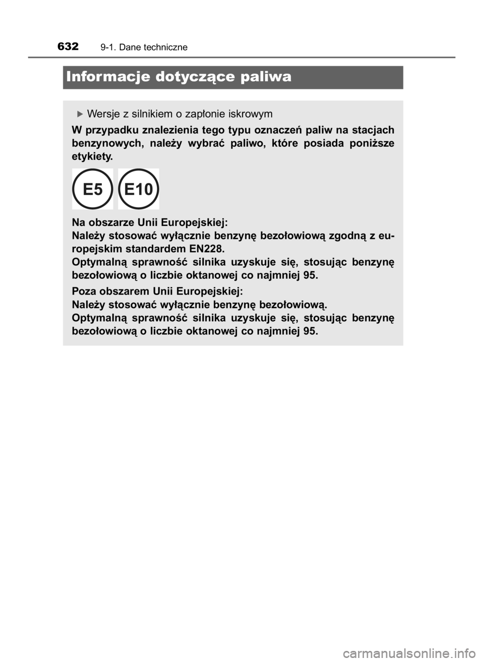 TOYOTA AURIS 2018  Instrukcja obsługi (in Polish) 6329-1. Dane techniczne
Informacje dotyczàce paliwa
óWersje z silnikiem o zap∏onie iskrowym
W  przypadku  znalezienia  tego  typu  oznaczeƒ  paliw  na  stacjach
benzynowych,  nale˝y  wybraç  pa