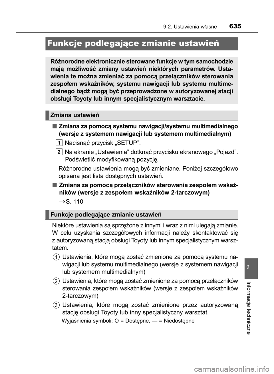 TOYOTA AURIS 2018  Instrukcja obsługi (in Polish) Zmiana za pomocà systemu nawigacji/systemu multimedialnego
(wersje z systemem nawigacji lub systemem multimedialnym)
Nacisnàç przycisk „SETUP”.
Na ekranie „Ustawienia” dotknàç przycisku e