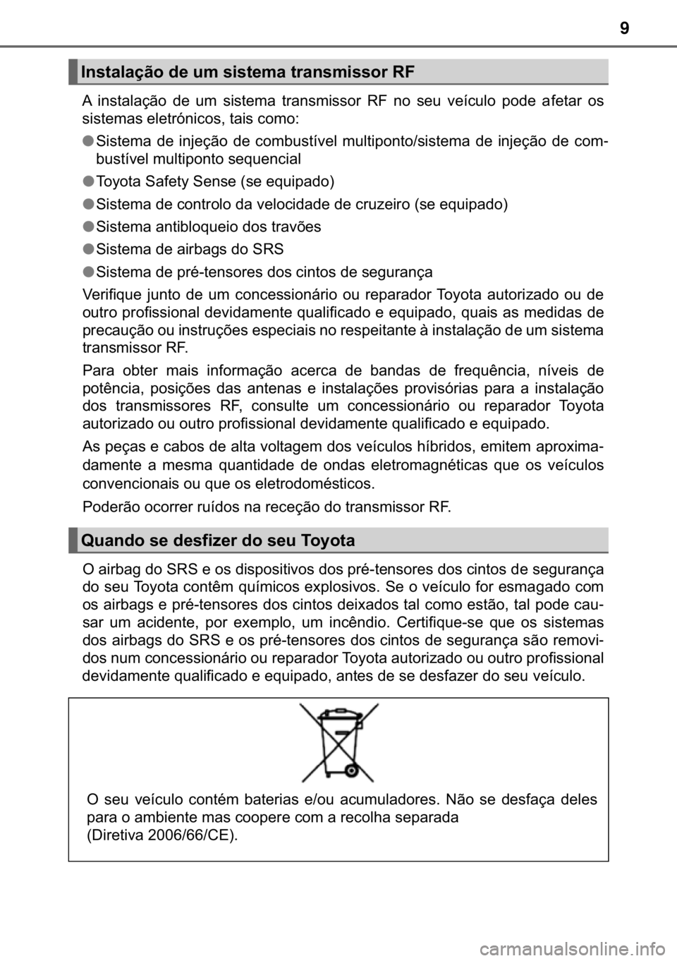 TOYOTA AURIS 2018  Manual de utilização (in Portuguese) 9
�$� �L�Q�V�W�D�O�D�o�m�R� �G�H� �X�P� �V�L�V�W�H�P�D� �W�U�D�Q�V�P�L�V�V�R�U� �5�)� �Q�R� �V�H�X� �Y�H�t�F�X�O�R� �S�R�G�H� �D�I�H�W�D�U� �R�V
�V�L�V�W�H�P�D�V��H�O�H�W�U�y�Q�L�F�R�V��