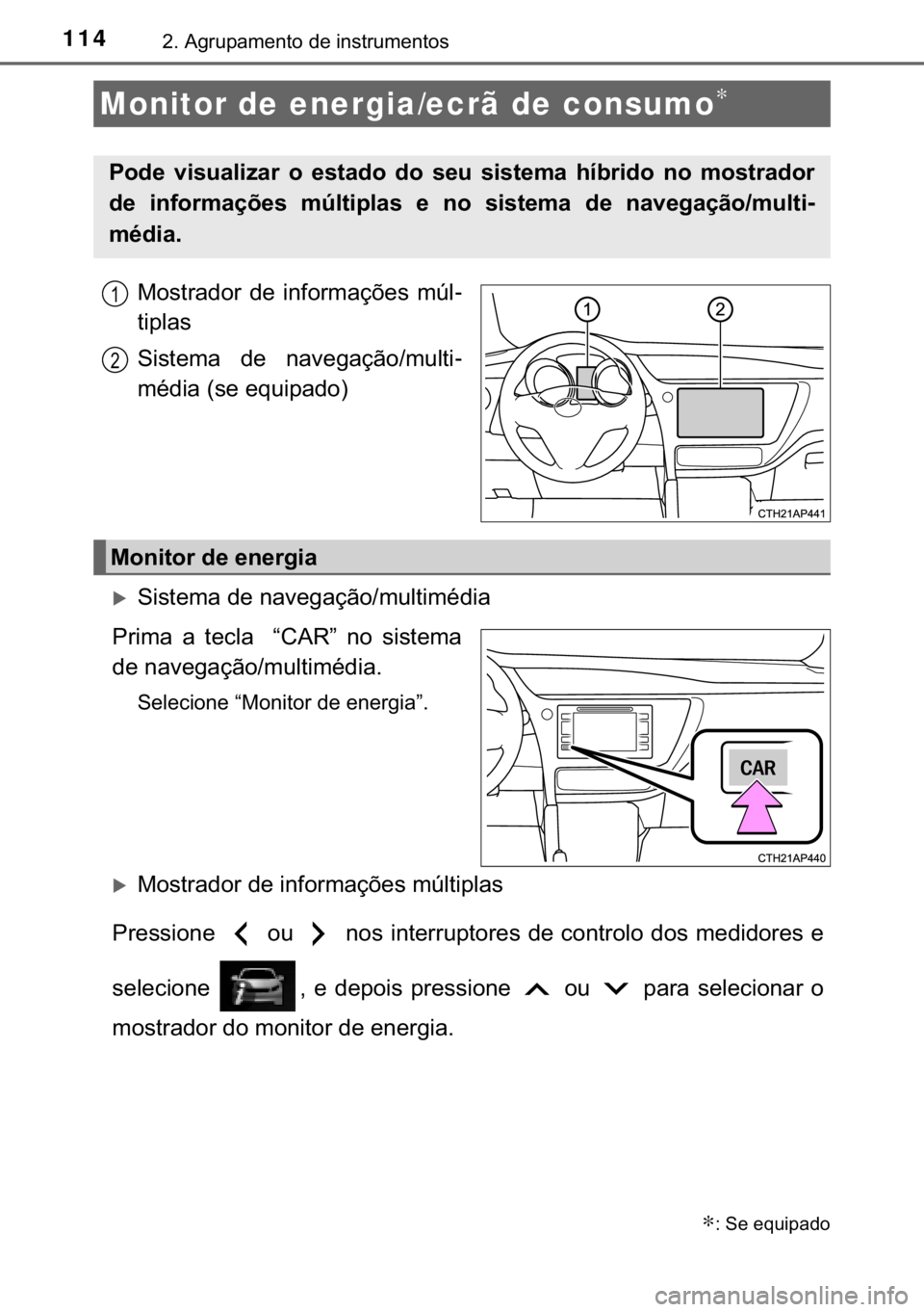 TOYOTA AURIS 2018  Manual de utilização (in Portuguese) 114����$�J�U�X�S�D�P�H�Q�W�R��G�H��L�Q�V�W�U�X�P�H�Q�W�R�V
�0�R�V�W�U�D�G�R�U� �G�H� �L�Q�I�R�U�P�D�o�}�H�V� �P�~�O-
�W�L�S�O�D�V
�6�L�V�W�H�P�D� �G�H� �Q�D�Y�H�J�D�o�m�R��P�X�O�W�L-
�P�p�G