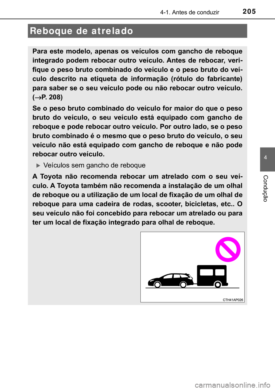 TOYOTA AURIS 2018  Manual de utilização (in Portuguese) 205������$�Q�W�H�V��G�H��F�R�Q�G�X�]�L�U
�
�&�R�Q�G�X�o�m�R
Reboque de atrelado
�3�D�U�D� �H�V�W�H� �P�R�G�H�O�R�� �D�S�H�Q�D�V� �R�V� �Y�H�t�F�X�O�R�V� �F�R�P� �J�D�Q�F�K�R� �G�H� �