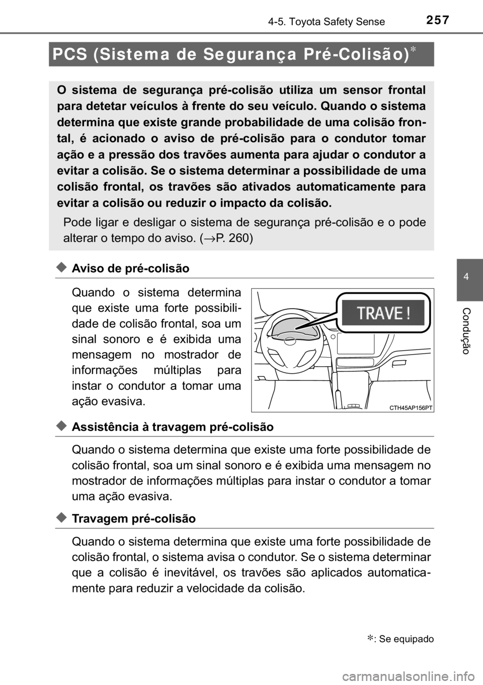 TOYOTA AURIS 2018  Manual de utilização (in Portuguese) 257������7�R�\�R�W�D��6�D�I�H�W�\��6�H�Q�V�H
�
�&�R�Q�G�X�o�m�R
◆�$�Y�L�V�R��G�H��S�U�p��F�R�O�L�V�m�R
�4�X�D�Q�G�R� �R� �V�L�V�W�H�P�D� �G�H�W�H�U�P�L�Q�D
�T�X�H� �H�[�L�V�W�H� �X�P