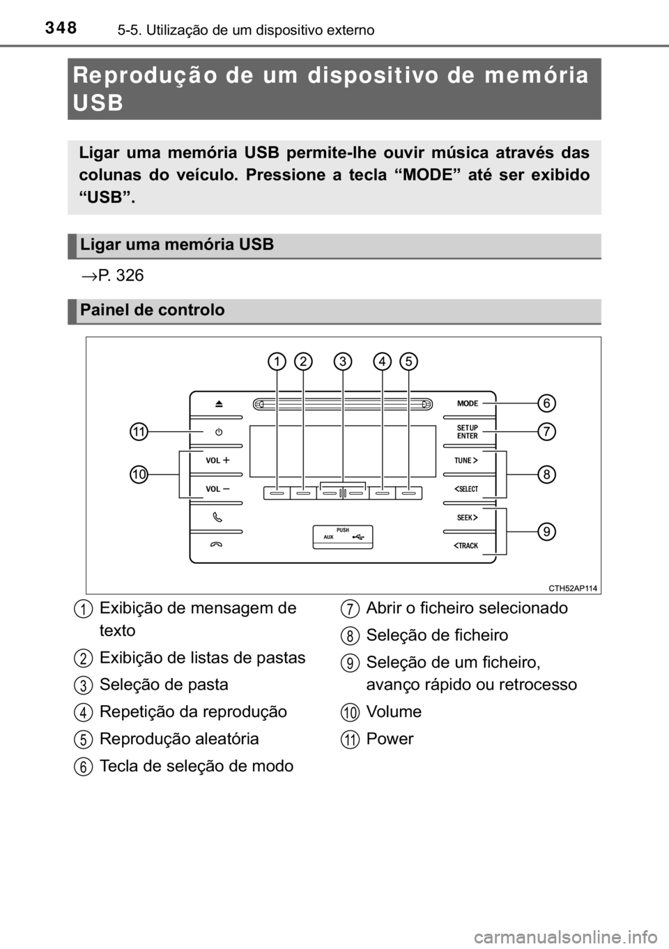 TOYOTA AURIS 2018  Manual de utilização (in Portuguese) 348������8�W�L�O�L�]�D�o�m�R��G�H��X�P��G�L�V�S�R�V�L�W�L�Y�R��H�[�W�H�U�Q�R
→�3�����
Reprodução de um dispositivo de memória 
USB
�/�L�J�D�U� �X�P�D� �P�H�P�y�U�L�D� �8�6�%� �S