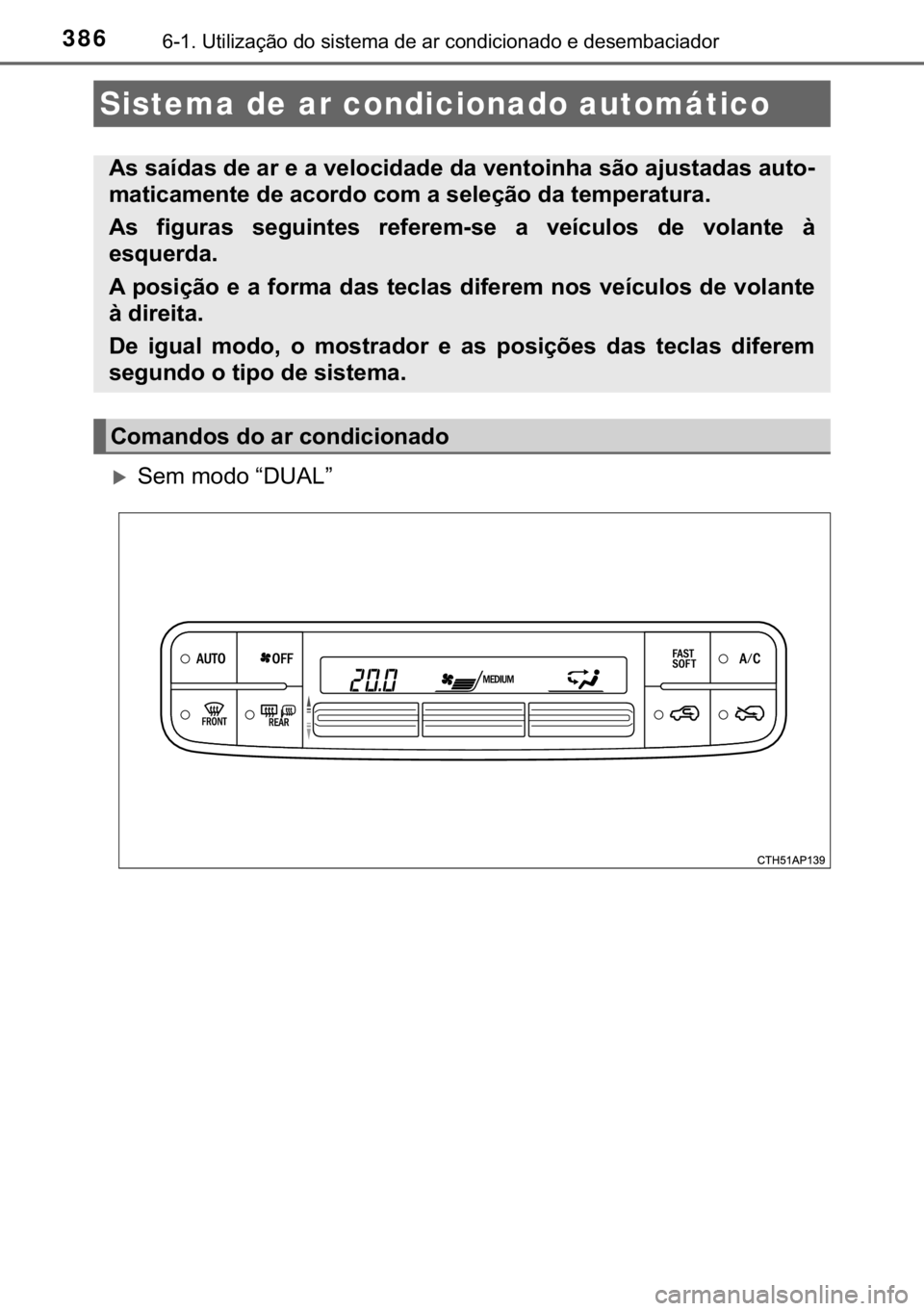 TOYOTA AURIS 2018  Manual de utilização (in Portuguese) 386������8�W�L�O�L�]�D�o�m�R��G�R��V�L�V�W�H�P�D��G�H��D�U��F�R�Q�G�L�F�L�R�Q�D�G�R��H��G�H�V�H�P�E�D�F�L�D�G�R�U
�X�6�H�P��P�R�G�R��³��8�$�/�´�
Sistema de ar condicionado automátic