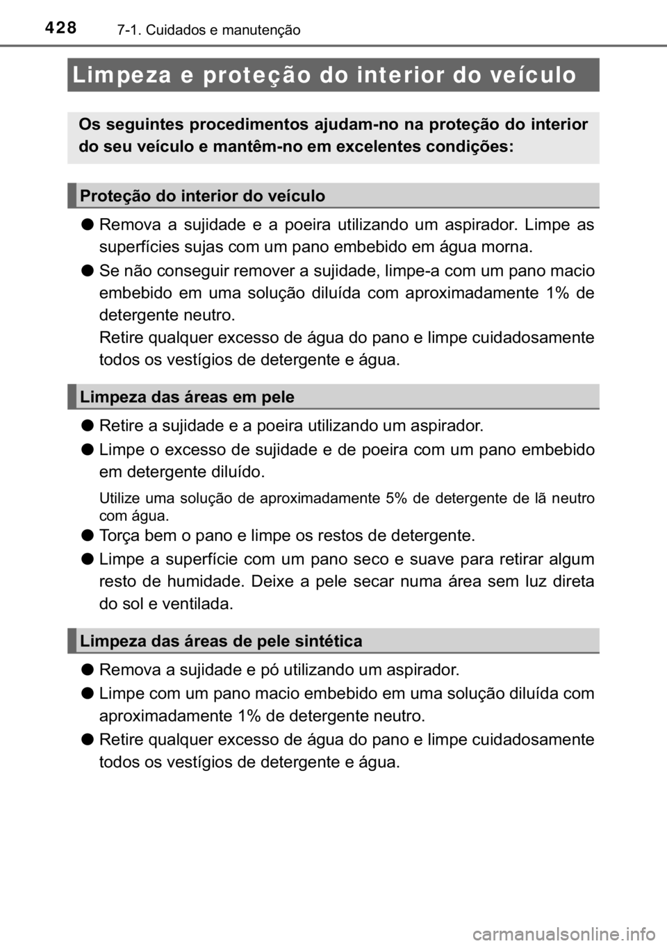 TOYOTA AURIS 2018  Manual de utilização (in Portuguese) 428������&�X�L�G�D�G�R�V��H��P�D�Q�X�W�H�Q�o�m�R
●�5�H�P�R�Y�D� �D� �V�X�M�L�G�D�G�H� �H� �D� �S�R�H�L�U�D� �X�W�L�O�L�]�D�Q�G�R� �X�P� �D�V�S�L�U�D�G�R�U�� �/�L�P�S�H� �D�V
<00560