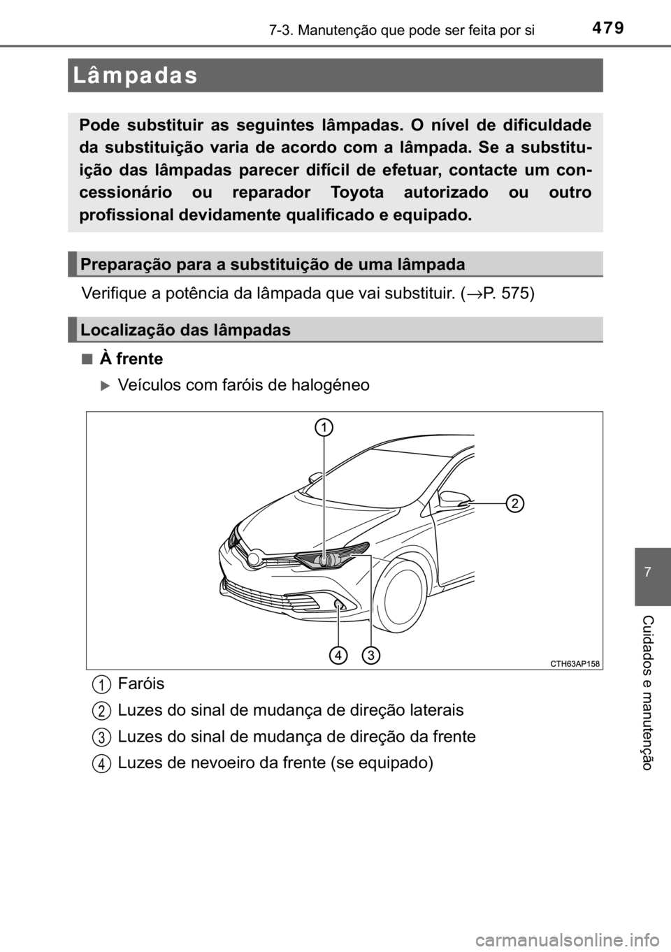 TOYOTA AURIS 2018  Manual de utilização (in Portuguese) 479������0�D�Q�X�W�H�Q�o�m�R��T�X�H��S�R�G�H��V�H�U��I�H�L�W�D��S�R�U��V�L
�
�&�X�L�G�D�G�R�V��H��P�D�Q�X�W�H�Q�o�m�R
�9�H�U�L�I�L�T�X�H��D��S�R�W�r�Q�F�L�D��G�D��O�k�P�S�D�G�D��T�X