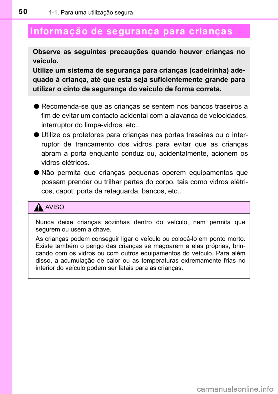 TOYOTA AURIS 2018  Manual de utilização (in Portuguese) 50������3�D�U�D��X�P�D��X�W�L�O�L�]�D�o�m�R��V�H�J�X�U�D
●�5�H�F�R�P�H�Q�G�D��V�H��T�X�H��D�V��F�U�L�D�Q�o�D�V��V�H��V�H�Q�W�H�P��Q�R�V��E�D�Q�F�R�V��W�U�D�V�H�L�U�R�V��D
�I�L�P��