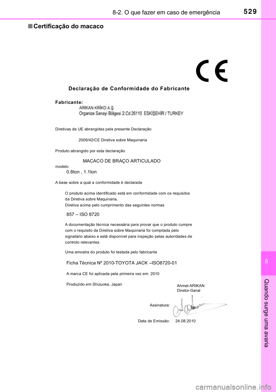 TOYOTA AURIS 2018  Manual de utilização (in Portuguese) 529������2��T�X�H��I�D�]�H�U��H�P��F�D�V�R��G�H��H�P�H�U�J�r�Q�F�L�D
�
�4�X�D�Q�G�R��V�X�U�J�H��X�P�D��D�Y�D�U�L�D
■�&�H�U�W�L�I�L�F�D�o�m�R��G�R��P�D�F�D�F�R
Declaração de Confor