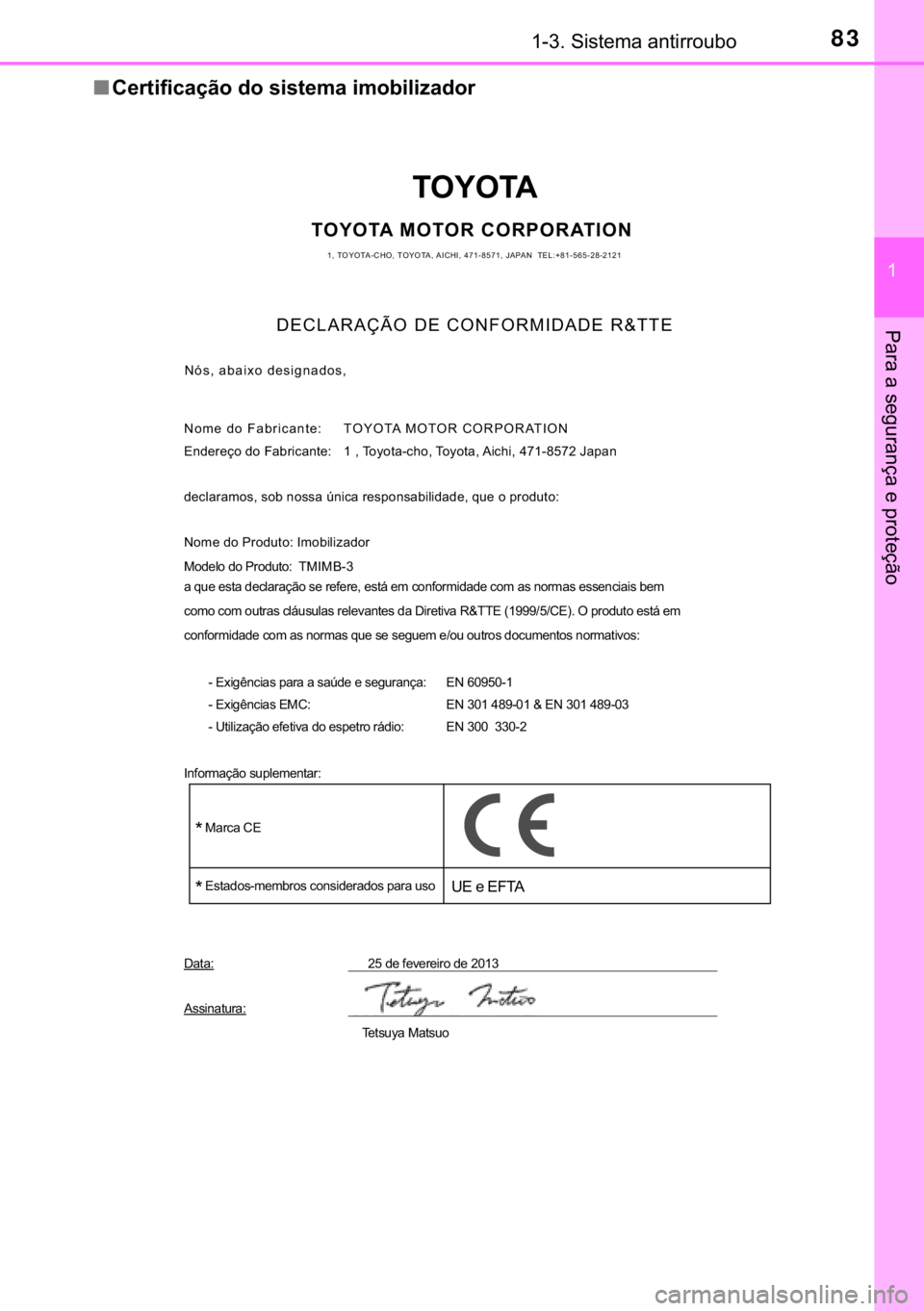 TOYOTA AURIS 2018  Manual de utilização (in Portuguese) 83������6�L�V�W�H�P�D��D�Q�W�L�U�U�R�X�E�R
�
�3�D�U�D��D��V�H�J�X�U�D�Q�o�D��H��S�U�R�W�H�o�m�R
■�&�H�U�W�L�I�L�F�D�o�m�R��G�R��V�L�V�W�H�P�D��L�P�R�E�L�O�L�]�D�G�R�U
TOYOTA
TOYOTA MOT
