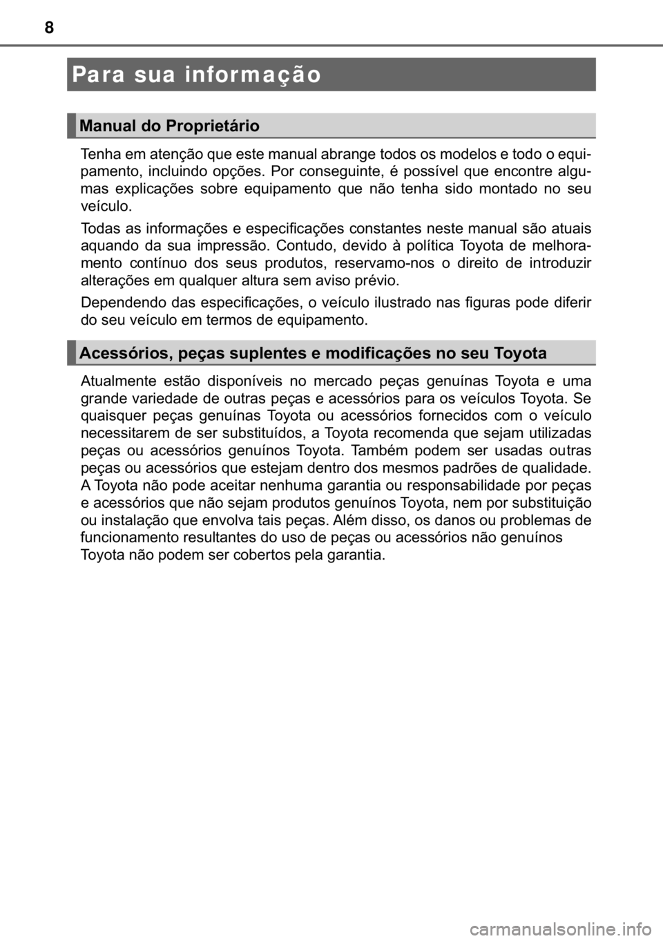 TOYOTA AURIS 2018  Manual de utilização (in Portuguese) 8
�7�H�Q�K�D��H�P��D�W�H�Q�o�m�R��T�X�H��H�V�W�H��P�D�Q�X�D�O��D�E�U�D�Q�J�H��W�R�G�R�V��R�V��P�R�G�H�O�R�V��H��W�R�G�R��R��H�T�X�L-
�S�D�P�H�Q�W�R�� �L�Q�F�O�X�L�Q�G�R� �R�S�o�}�H�V�