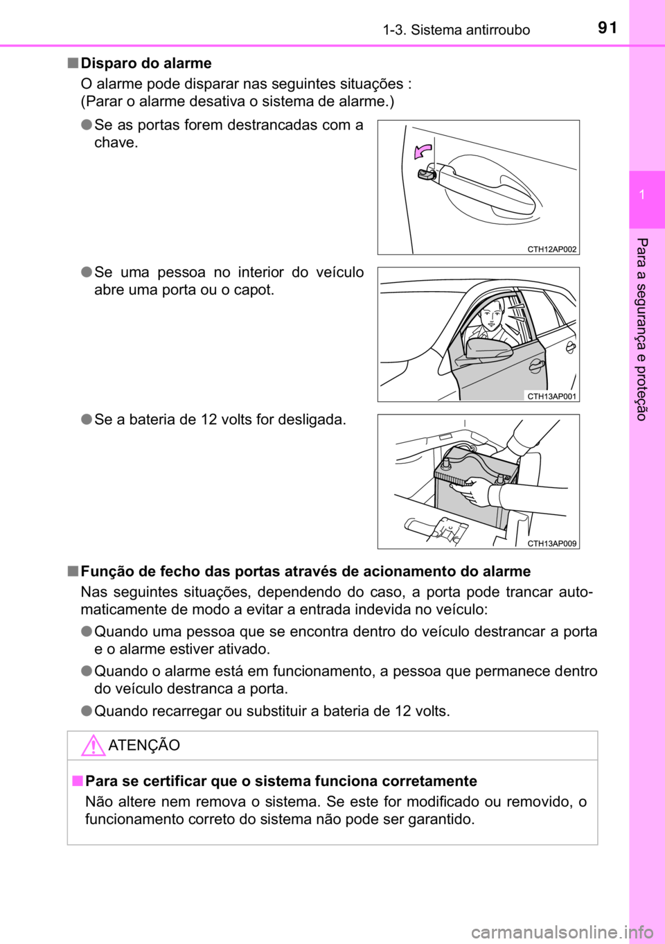 TOYOTA AURIS 2018  Manual de utilização (in Portuguese) 91������6�L�V�W�H�P�D��D�Q�W�L�U�U�R�X�E�R
�
�3�D�U�D��D��V�H�J�X�U�D�Q�o�D��H��S�U�R�W�H�o�m�R
■��L�V�S�D�U�R��G�R��D�O�D�U�P�H
�2��D�O�D�U�P�H��S�R�G�H��G�L�V�S�D�U�D�U��Q�D�V��