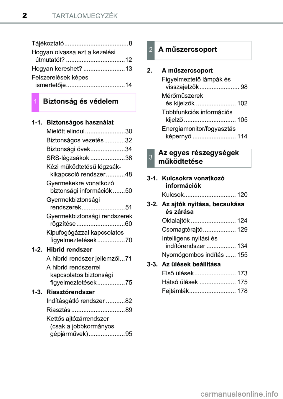 TOYOTA AURIS 2018  Kezelési útmutató (in Hungarian) TARTALOMJEGYZÉK2
Tájékoztató .....................................8
Hogyan olvassa ezt a kezelési útmutatót? ..................................12
Hogyan kereshet? ........................13
Fel